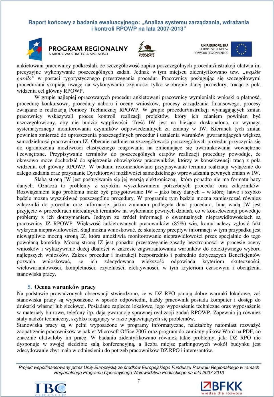 Pracownicy posługując się szczegółowymi procedurami skupiają uwagę na wykonywaniu czynności tylko w obrębie danej procedury, tracąc z pola widzenia cel główny RPOWP.