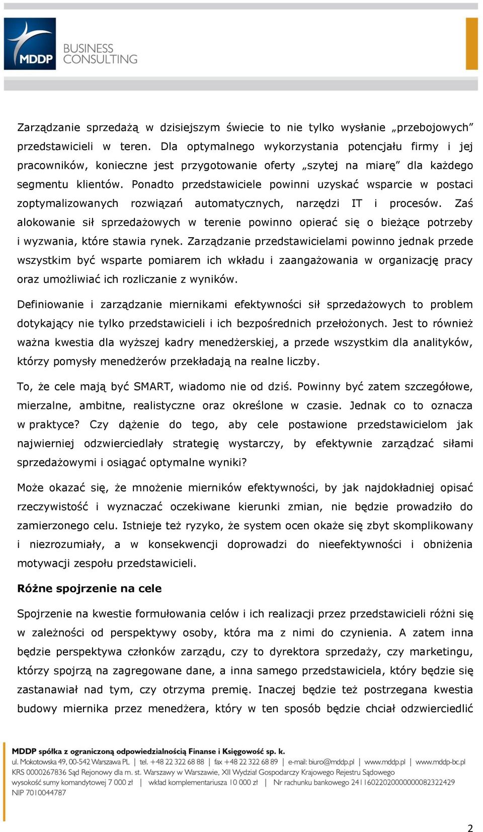 Ponadto przedstawiciele powinni uzyskać wsparcie w postaci zoptymalizowanych rozwiązań automatycznych, narzędzi IT i procesów.