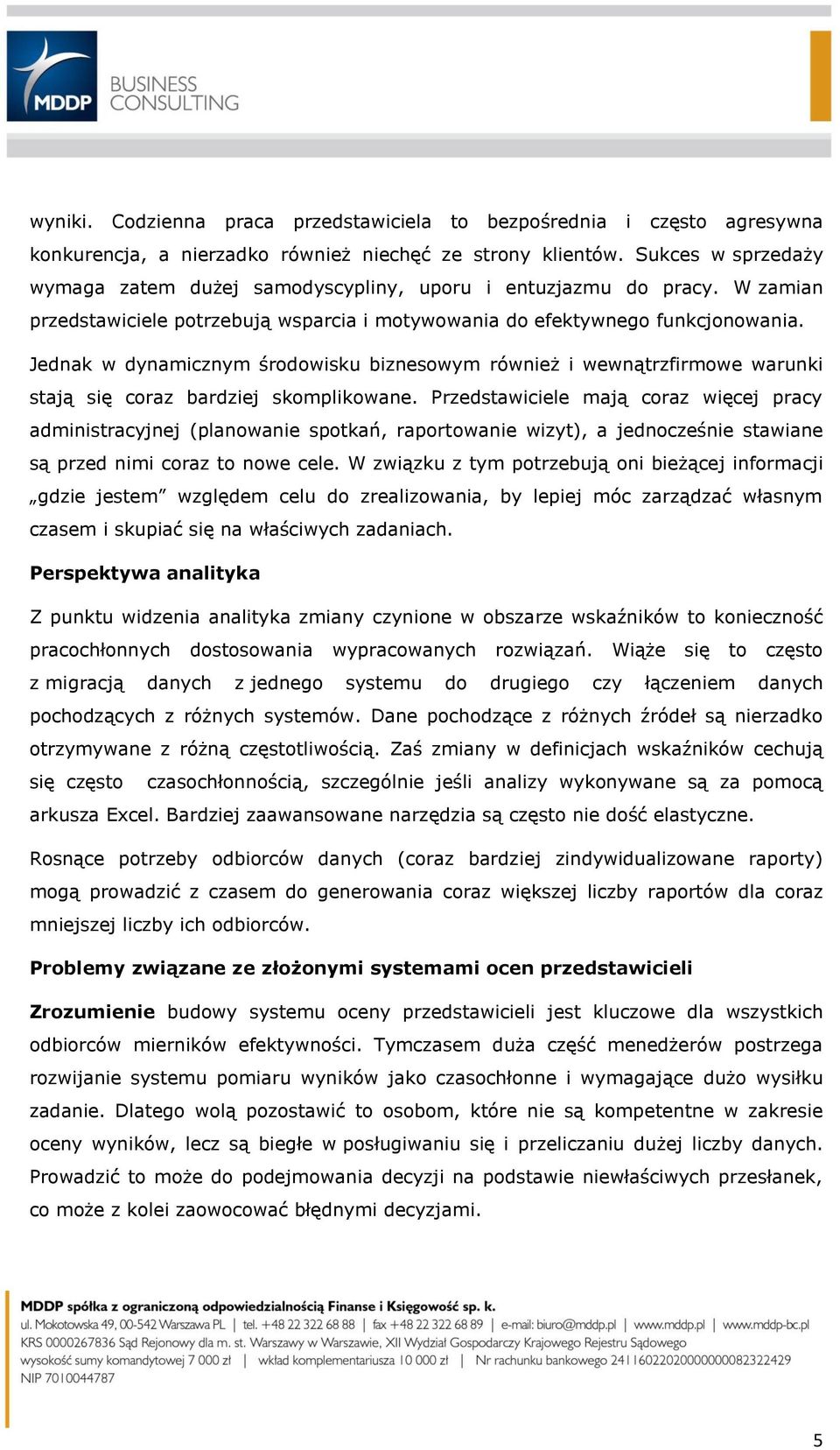 Jednak w dynamicznym środowisku biznesowym również i wewnątrzfirmowe warunki stają się coraz bardziej skomplikowane.