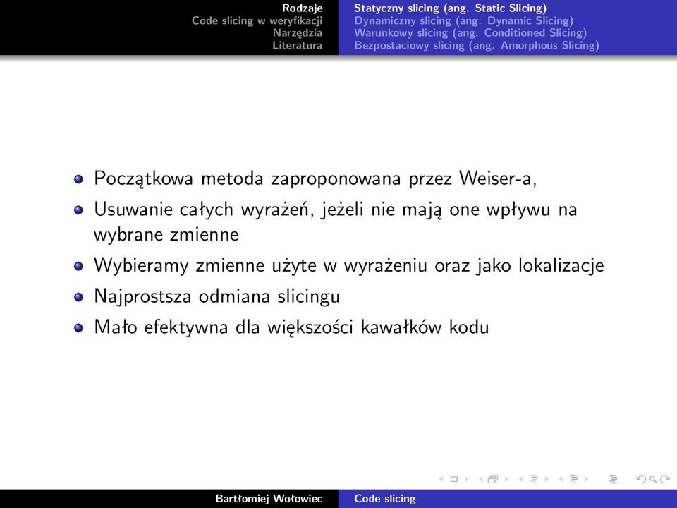 Amorphous Slicing) Początkowa metoda zaproponowana przez Weiser-a, Usuwanie całych wyrażeń, jeżeli nie mają