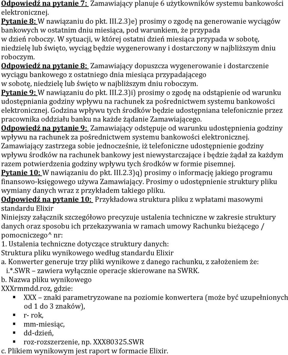 W sytuacji, w której ostatni dzień miesiąca przypada w sobotę, niedzielę lub święto, wyciąg będzie wygenerowany i dostarczony w najbliższym dniu roboczym.