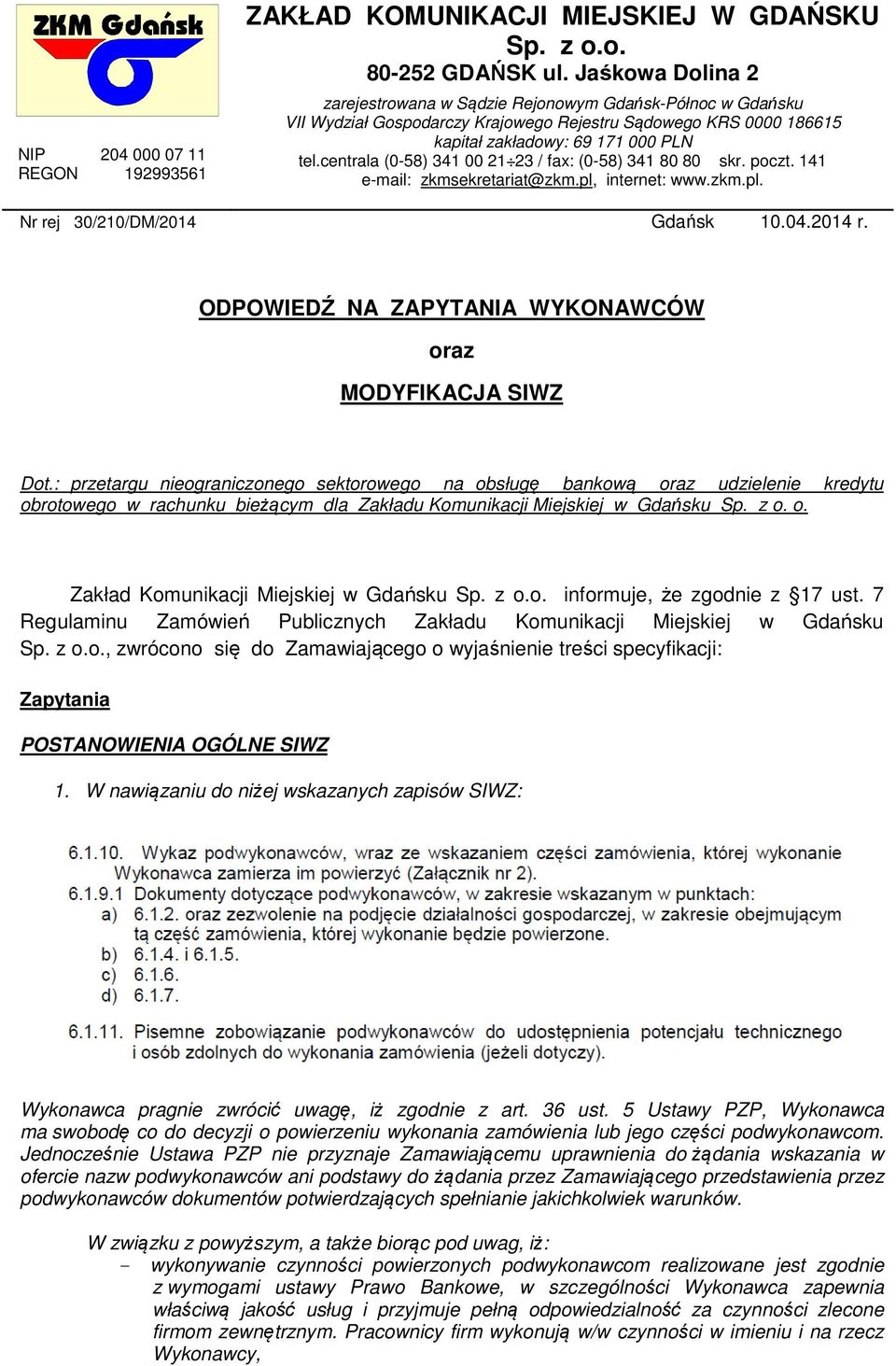 centrala (0-58) 341 00 21 23 / fax: (0-58) 341 80 80 skr. poczt. 141 e-mail: zkmsekretariat@zkm.pl, internet: www.zkm.pl. Nr rej 30/210/DM/2014 Gdańsk 10.04.2014 r.