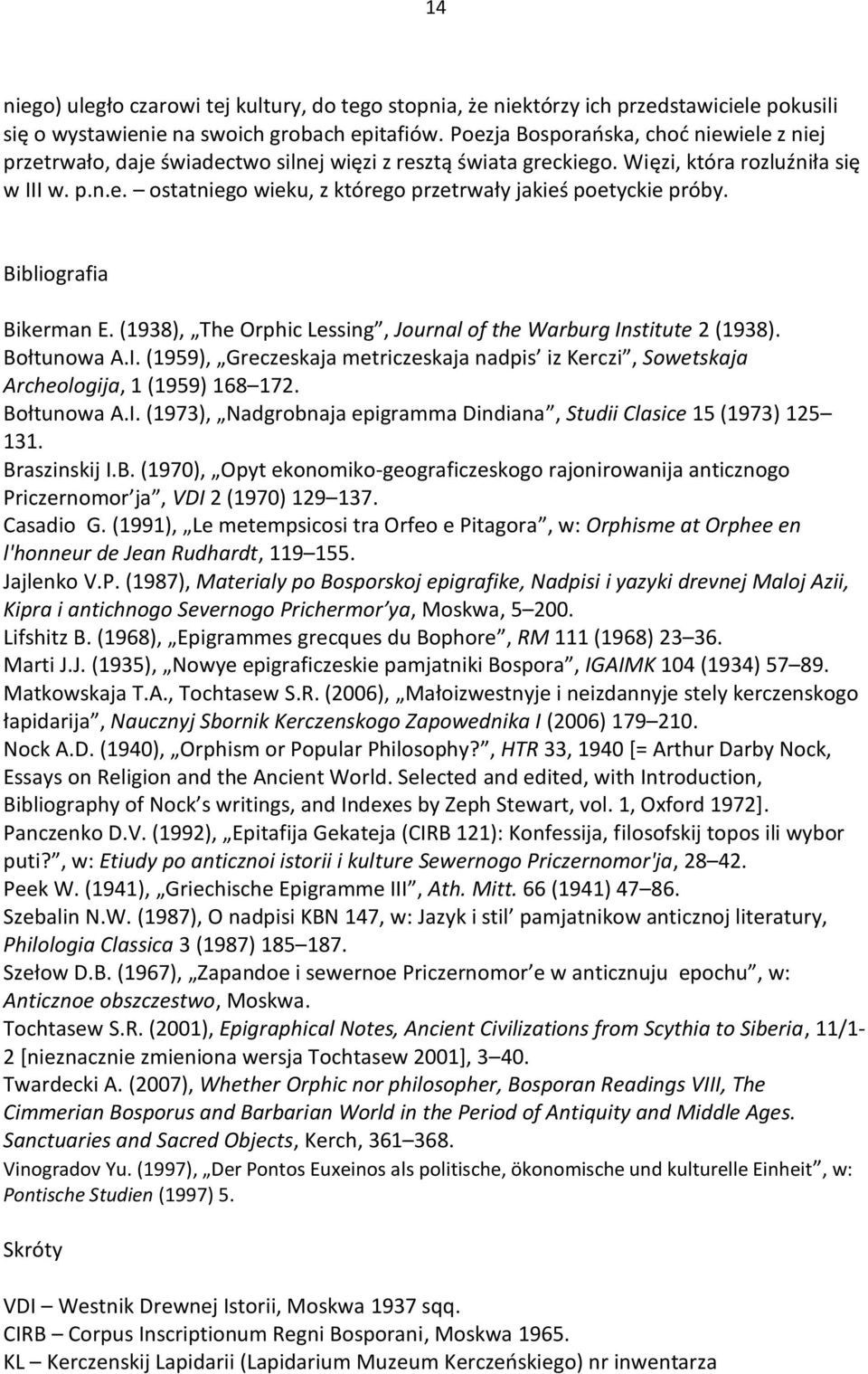 Bibliografia Bikerman E. (1938), The Orphic Lessing, Journal of the Warburg Institute 2 (1938). Bołtunowa A.I. (1959), Greczeskaja metriczeskaja nadpis iz Kerczi, Sowetskaja Archeologija, 1 (1959) 168 172.