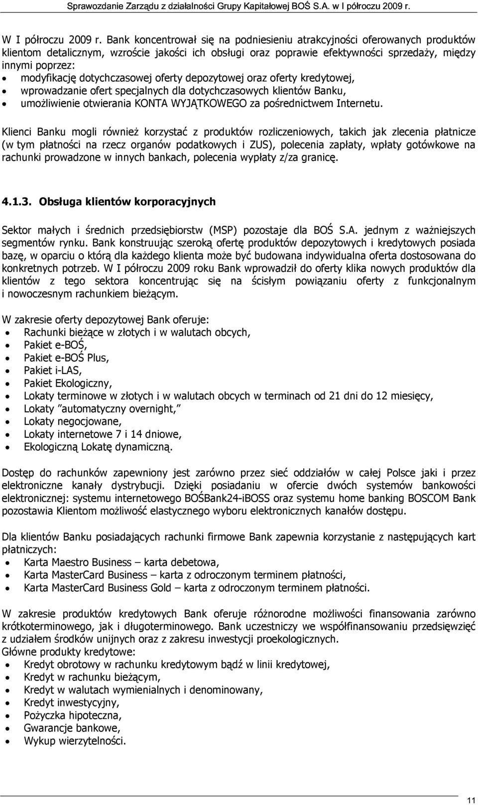 dotychczasowej oferty depozytowej oraz oferty kredytowej, wprowadzanie ofert specjalnych dla dotychczasowych klientów Banku, umożliwienie otwierania KONTA WYJĄTKOWEGO za pośrednictwem Internetu.