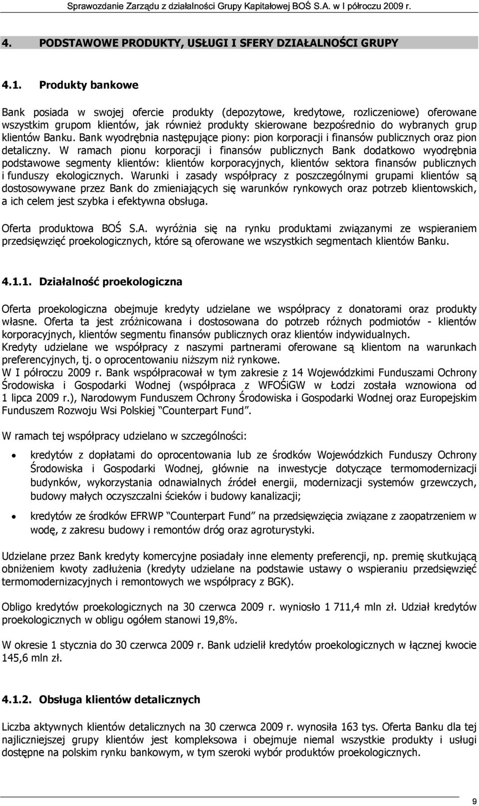 klientów Banku. Bank wyodrębnia następujące piony: pion korporacji i finansów publicznych oraz pion detaliczny.