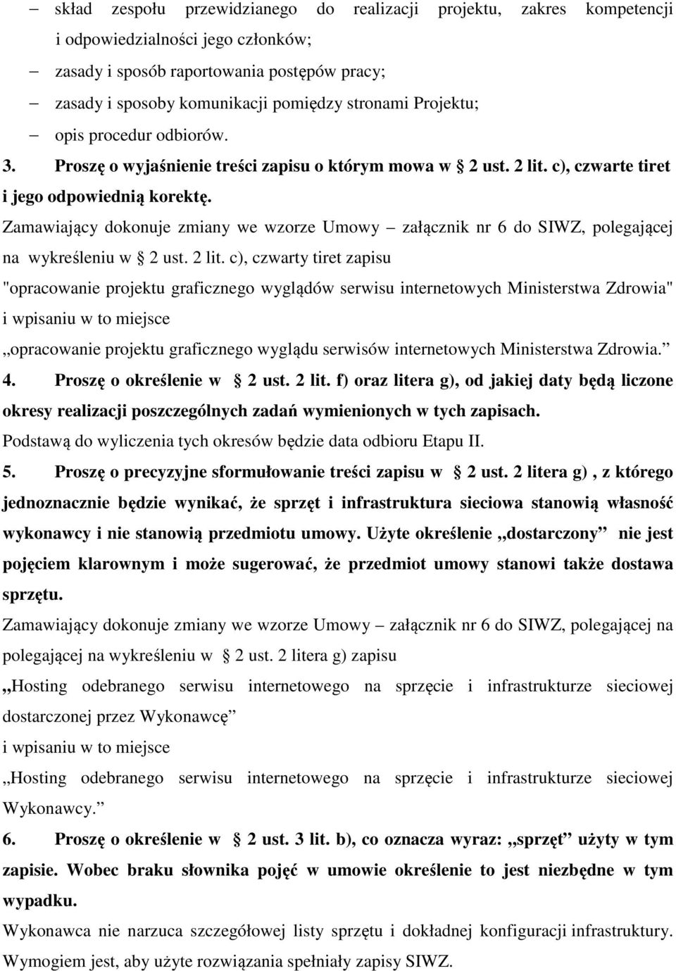 Zamawiający dokonuje zmiany we wzorze Umowy załącznik nr 6 do SIWZ, polegającej na wykreśleniu w 2 ust. 2 lit.