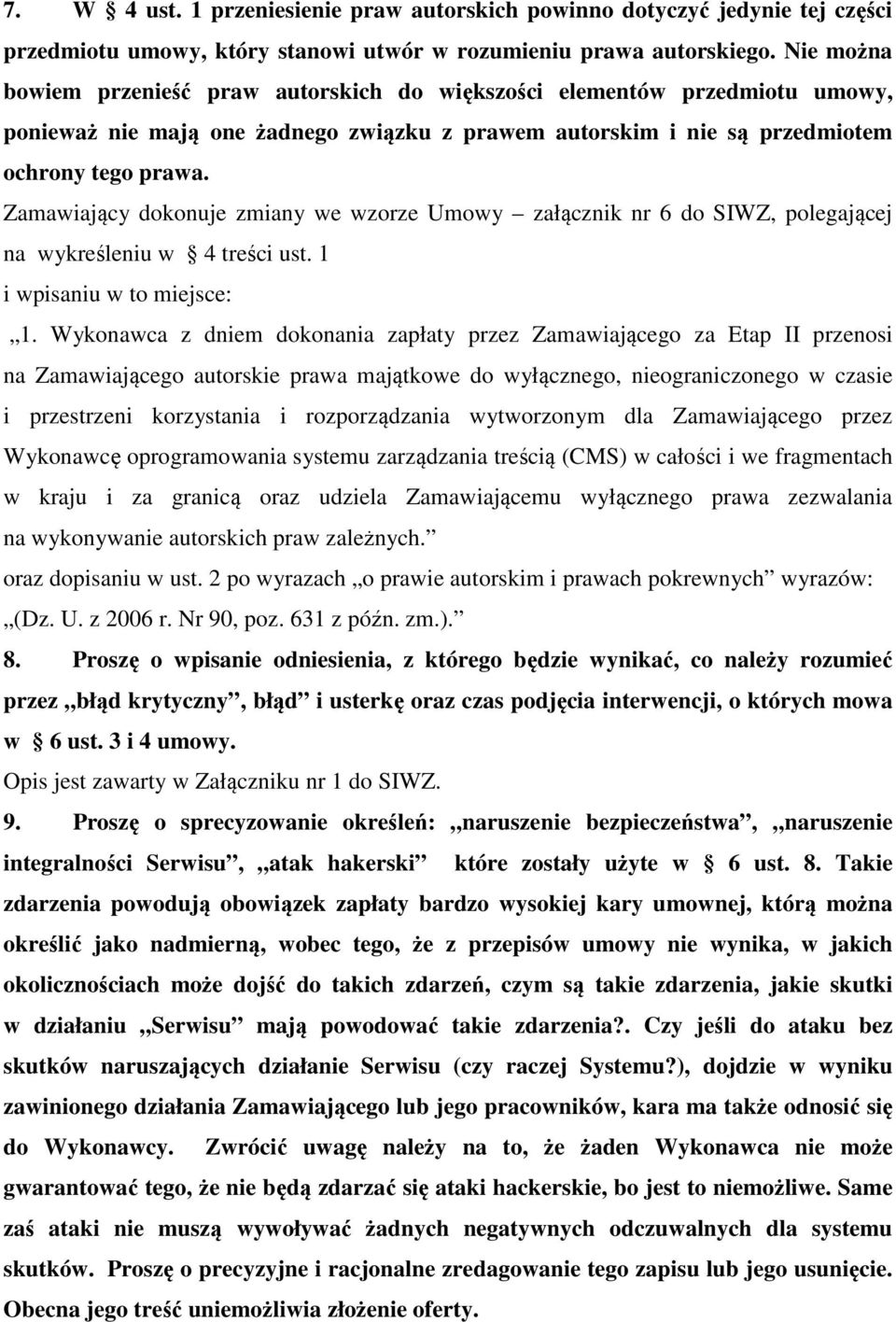 Zamawiający dokonuje zmiany we wzorze Umowy załącznik nr 6 do SIWZ, polegającej na wykreśleniu w 4 treści ust. 1 i wpisaniu w to miejsce: 1.