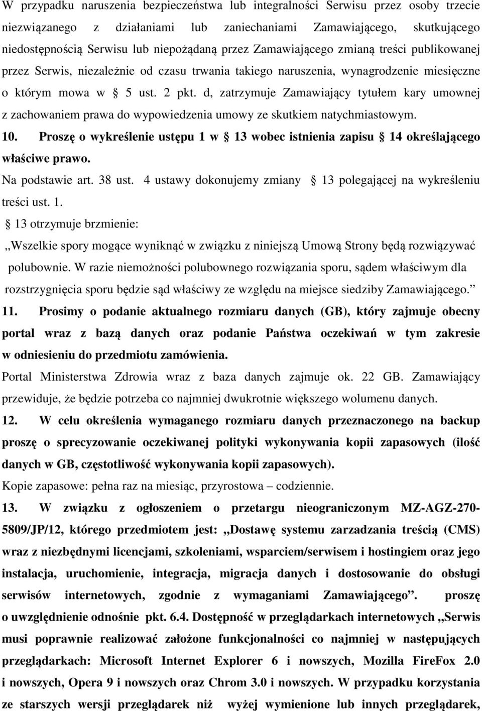 d, zatrzymuje Zamawiający tytułem kary umownej z zachowaniem prawa do wypowiedzenia umowy ze skutkiem natychmiastowym. 10.