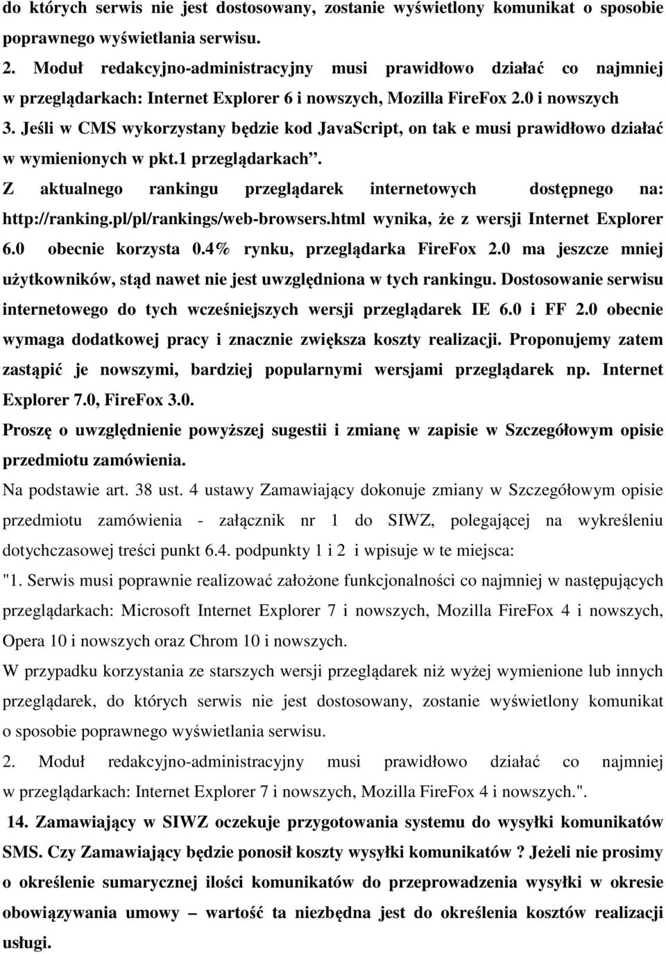 Jeśli w CMS wykorzystany będzie kod JavaScript, on tak e musi prawidłowo działać w wymienionych w pkt.1 przeglądarkach. Z aktualnego rankingu przeglądarek internetowych dostępnego na: http://ranking.