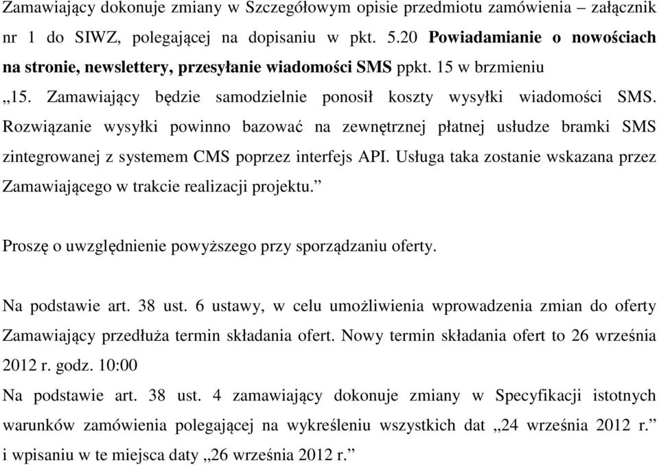 Rozwiązanie wysyłki powinno bazować na zewnętrznej płatnej usłudze bramki SMS zintegrowanej z systemem CMS poprzez interfejs API.