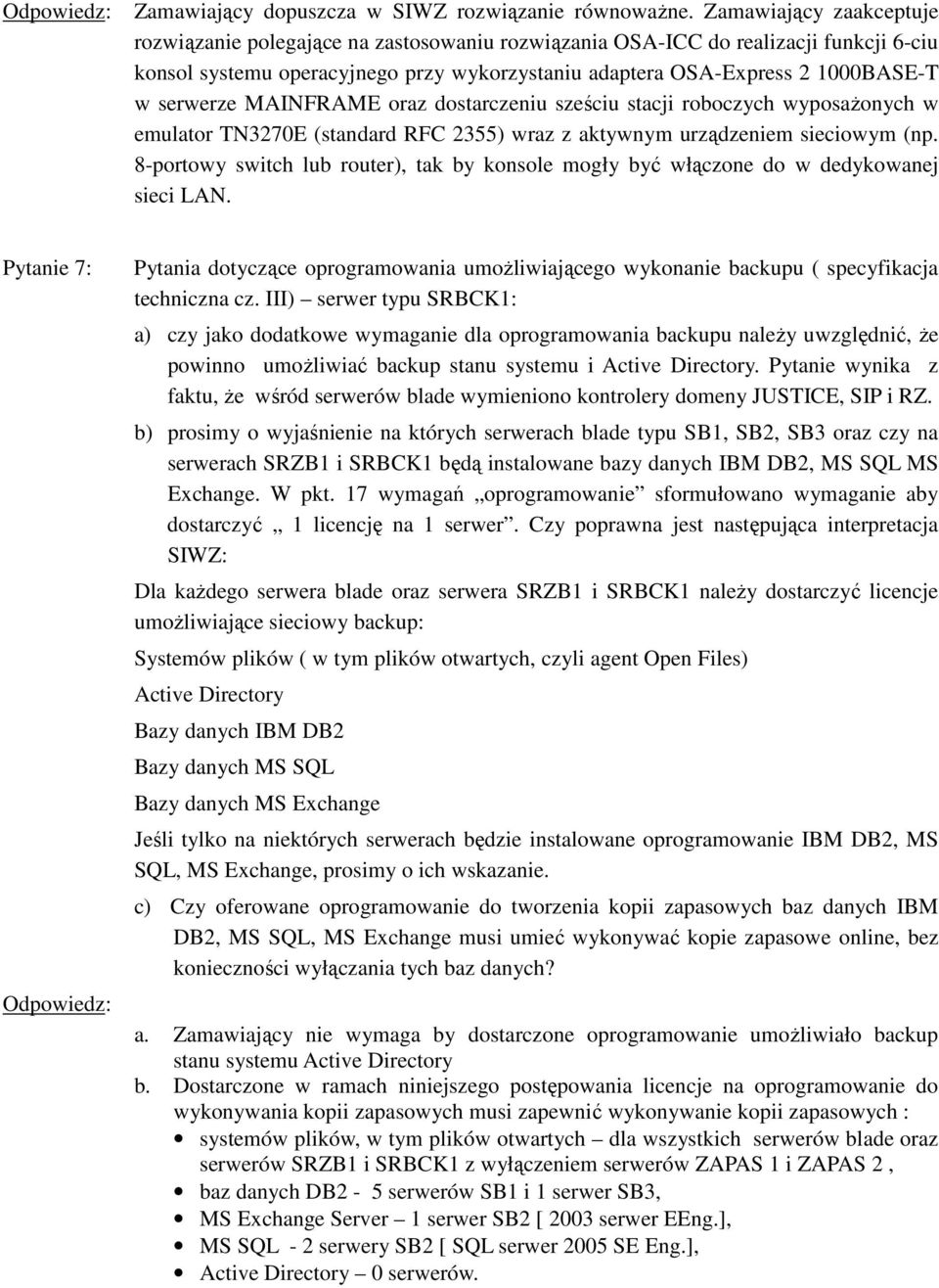 serwerze MAINFRAME oraz dostarczeniu sześciu stacji roboczych wyposaŝonych w emulator TN3270E (standard RFC 2355) wraz z aktywnym urządzeniem sieciowym (np.