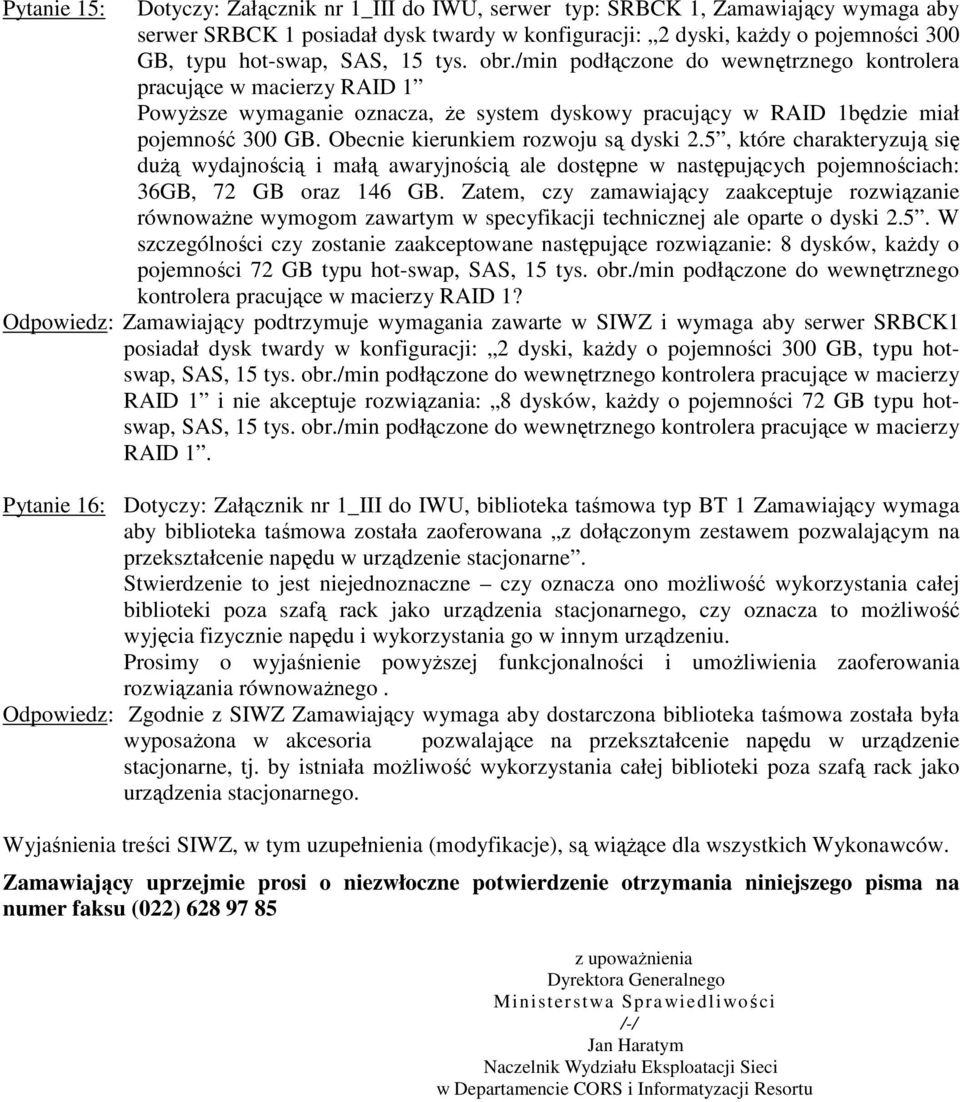 Obecnie kierunkiem rozwoju są dyski 2.5, które charakteryzują się duŝą wydajnością i małą awaryjnością ale dostępne w następujących pojemnościach: 36GB, 72 GB oraz 146 GB.