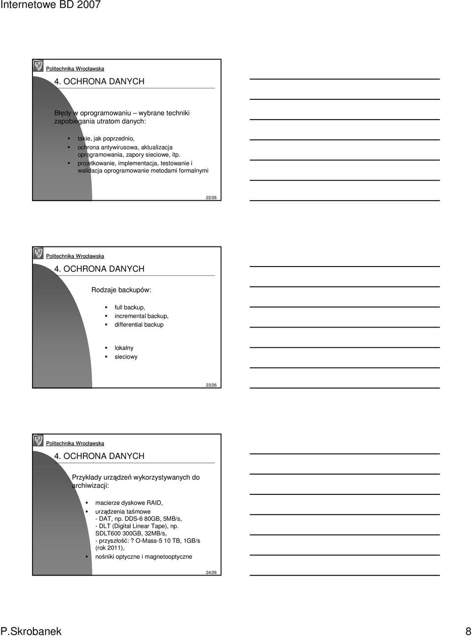 projetkowanie, implementacja, testowanie i walidacja oprogramowanie metodami formalnymi 22/26 Rodzaje backupów: full backup, incremental backup,