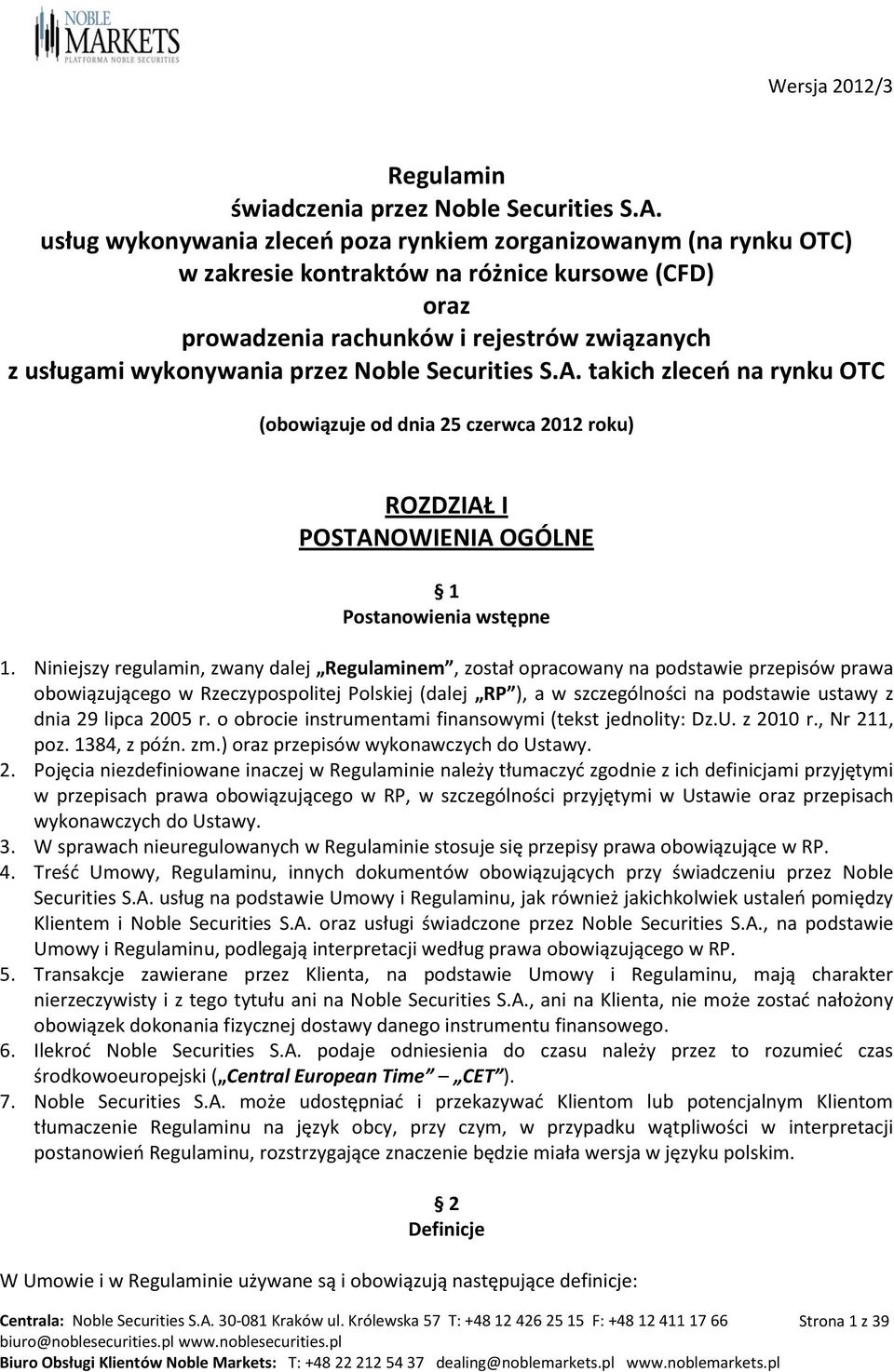 Securities S.A. takich zleceń na rynku OTC (obowiązuje od dnia 25 czerwca 2012 roku) ROZDZIAŁ I POSTANOWIENIA OGÓLNE 1 Postanowienia wstępne 1.