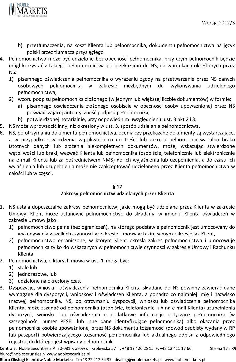 pisemnego oświadczenia pełnomocnika o wyrażeniu zgody na przetwarzanie przez NS danych osobowych pełnomocnika w zakresie niezbędnym do wykonywania udzielonego pełnomocnictwa, 2) wzoru podpisu