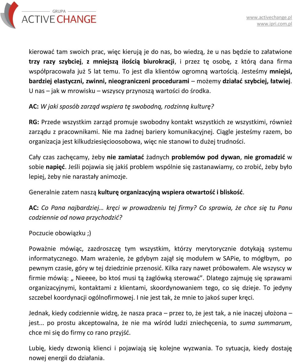 U nas jak w mrowisku wszyscy przynoszą wartości do środka. AC: W jaki sposób zarząd wspiera tę swobodną, rodzinną kulturę?