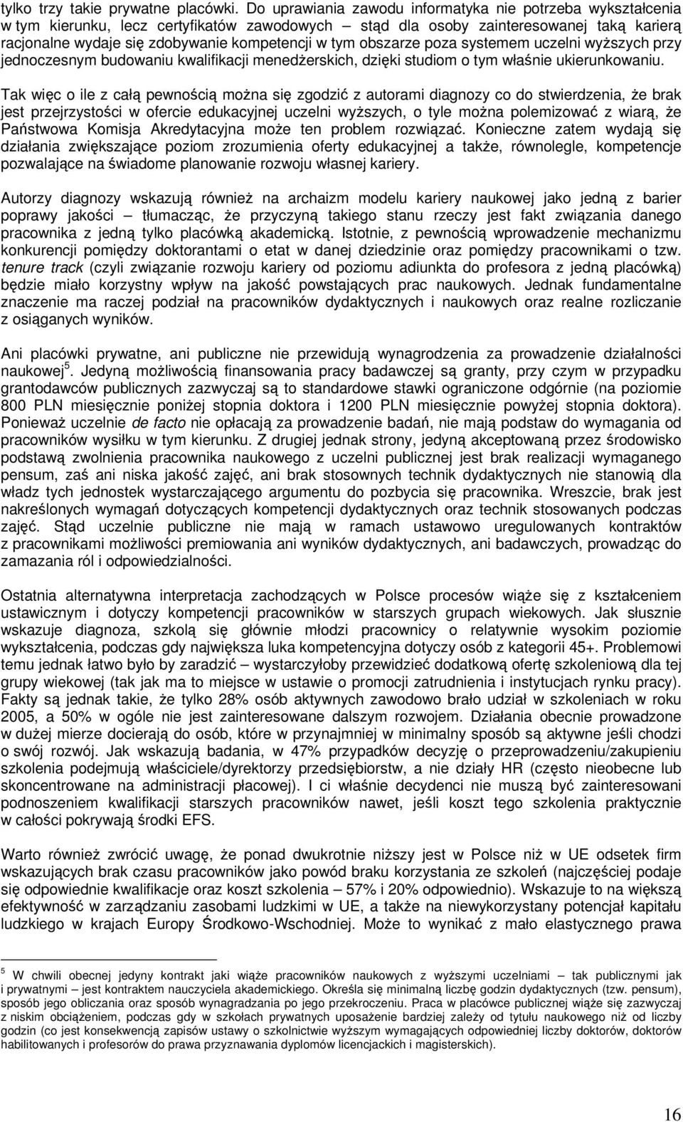 obszarze poza systemem uczelni wyższych przy jednoczesnym budowaniu kwalifikacji menedżerskich, dzięki studiom o tym właśnie ukierunkowaniu.