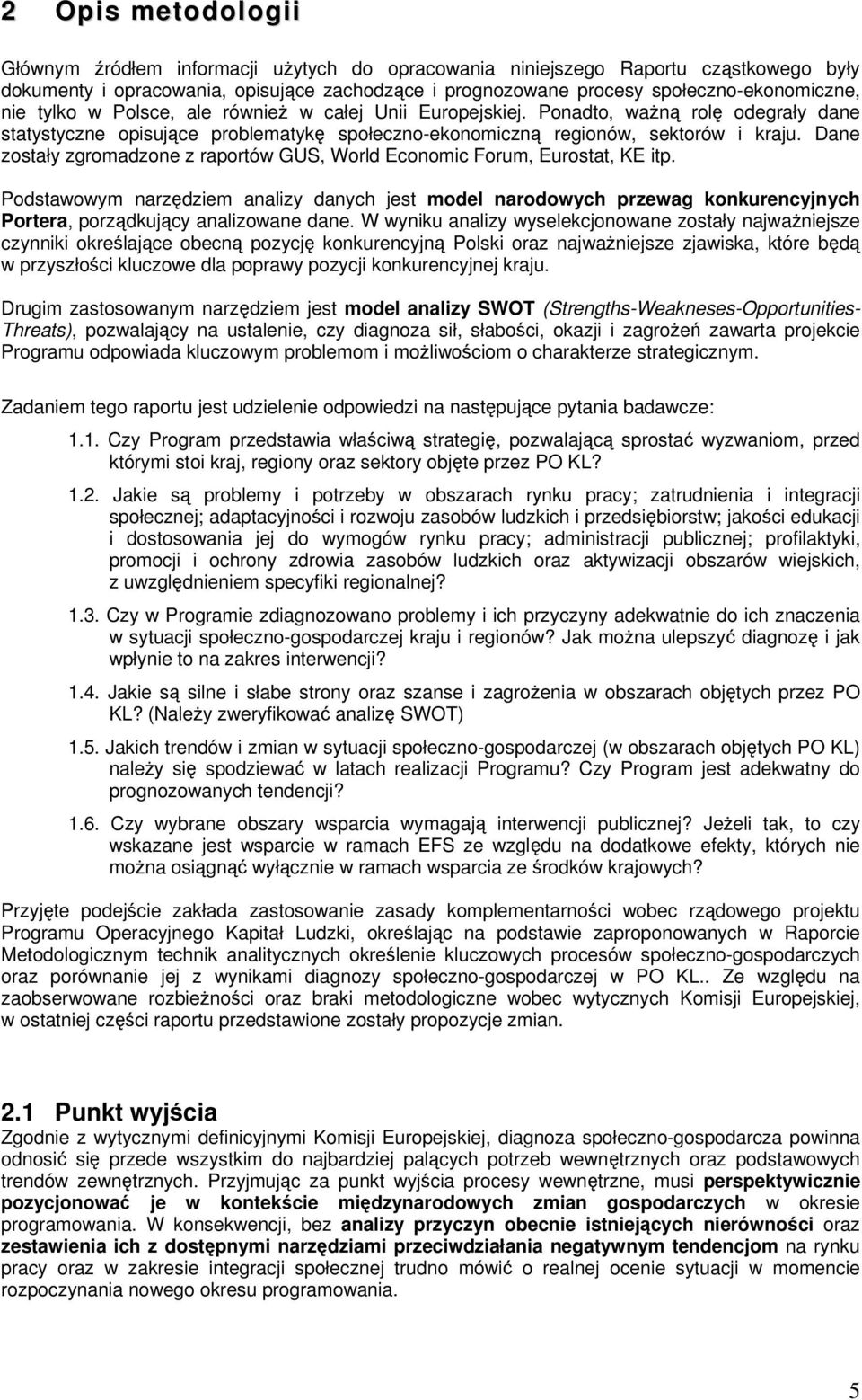 Dane zostały zgromadzone z raportów GUS, World Economic Forum, Eurostat, KE itp.