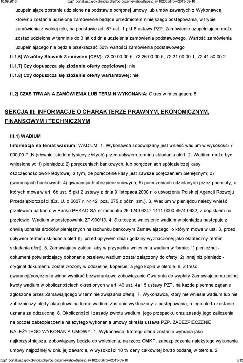 Wartość zamówienia uzupełniającego nie będzie przekraczać 50% wartości zamówienia podstawowego II.1.6) Wspólny Słownik Zamówień (CPV): 72.00.00.00-5, 72.26.00.00-5, 72.31.00.00-1, 72.41.50.00-2. II.1.7) Czy dopuszcza się złożenie oferty częściowej: nie.