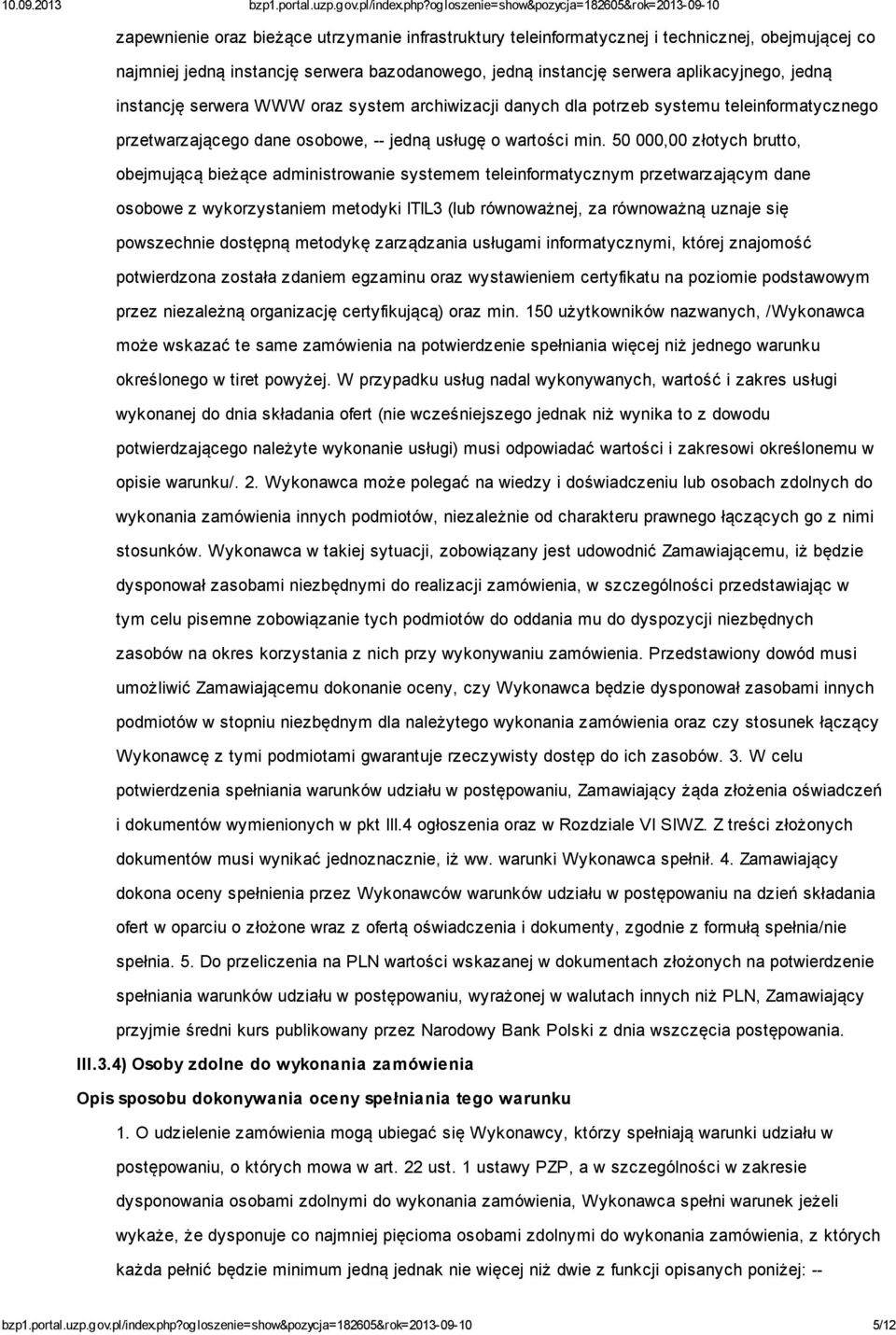 50 000,00 złotych brutto, obejmującą bieżące administrowanie systemem teleinformatycznym przetwarzającym dane osobowe z wykorzystaniem metodyki ITIL3 (lub równoważnej, za równoważną uznaje się