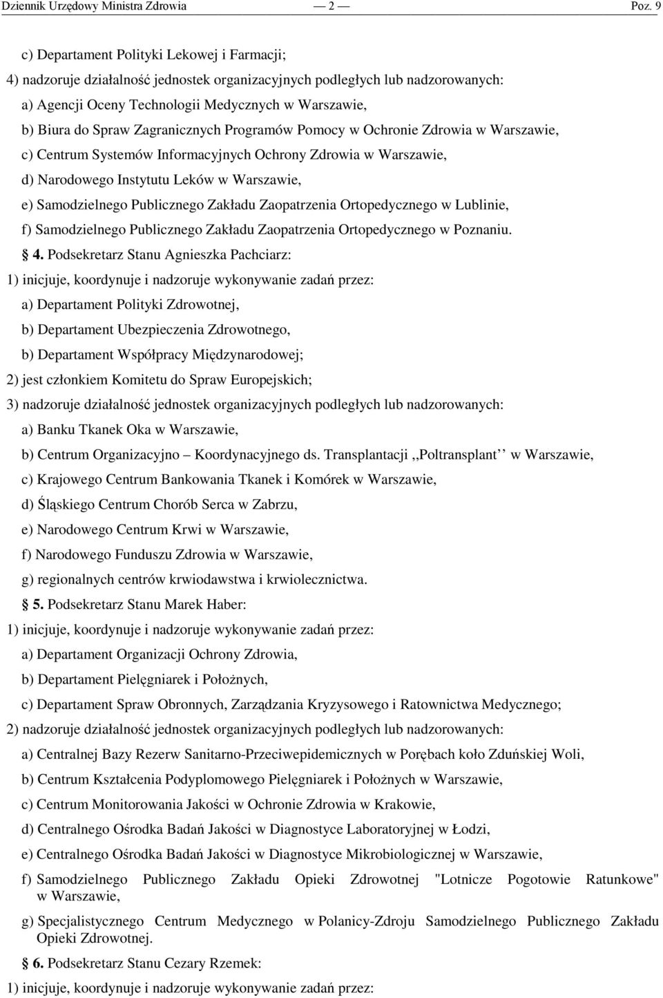 Zakładu Zaopatrzenia Ortopedycznego w Lublinie, f) Samodzielnego Publicznego Zakładu Zaopatrzenia Ortopedycznego w Poznaniu. 4.