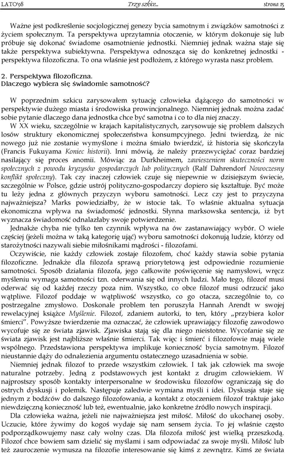 Perspektywa odnosząca się do konkretnej jednostki - perspektywa filozoficzna. To ona właśnie jest podłożem, z którego wyrasta nasz problem. 2. Perspektywa filozoficzna.