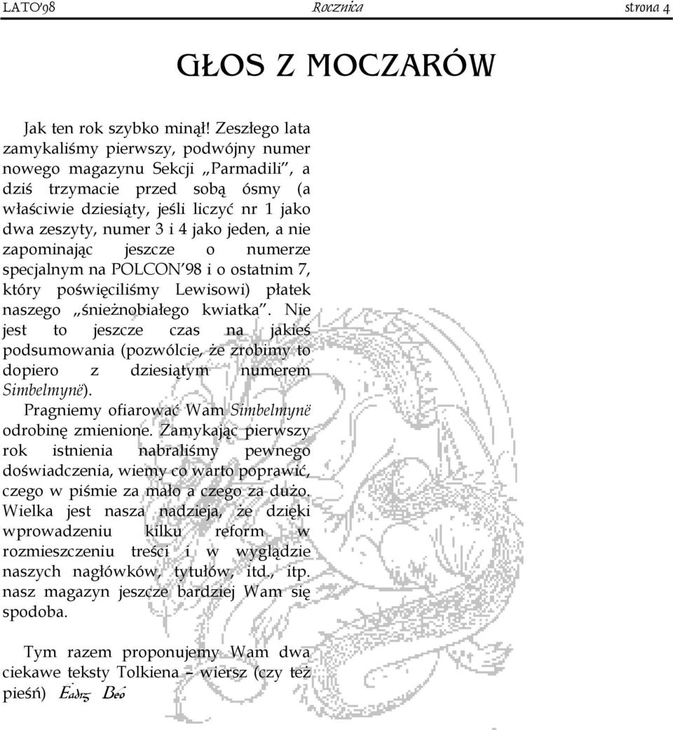 jeden, a nie zapominając jeszcze o numerze specjalnym na POLCON 98 i o ostatnim 7, który poświęciliśmy Lewisowi) płatek naszego śnieżnobiałego kwiatka.