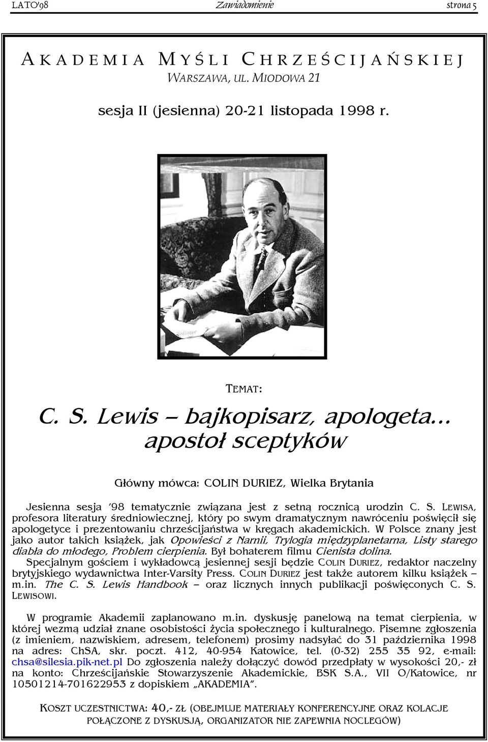 LEWISA, profesora literatury średniowiecznej, który po swym dramatycznym nawróceniu poświęcił się apologetyce i prezentowaniu chrześcijaństwa w kręgach akademickich.