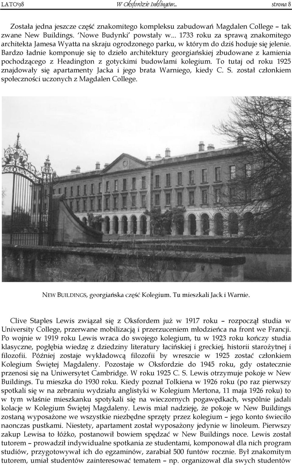 Bardzo ładnie komponuje się to dzieło architektury georgiańskiej zbudowane z kamienia pochodzącego z Headington z gotyckimi budowlami kolegium.