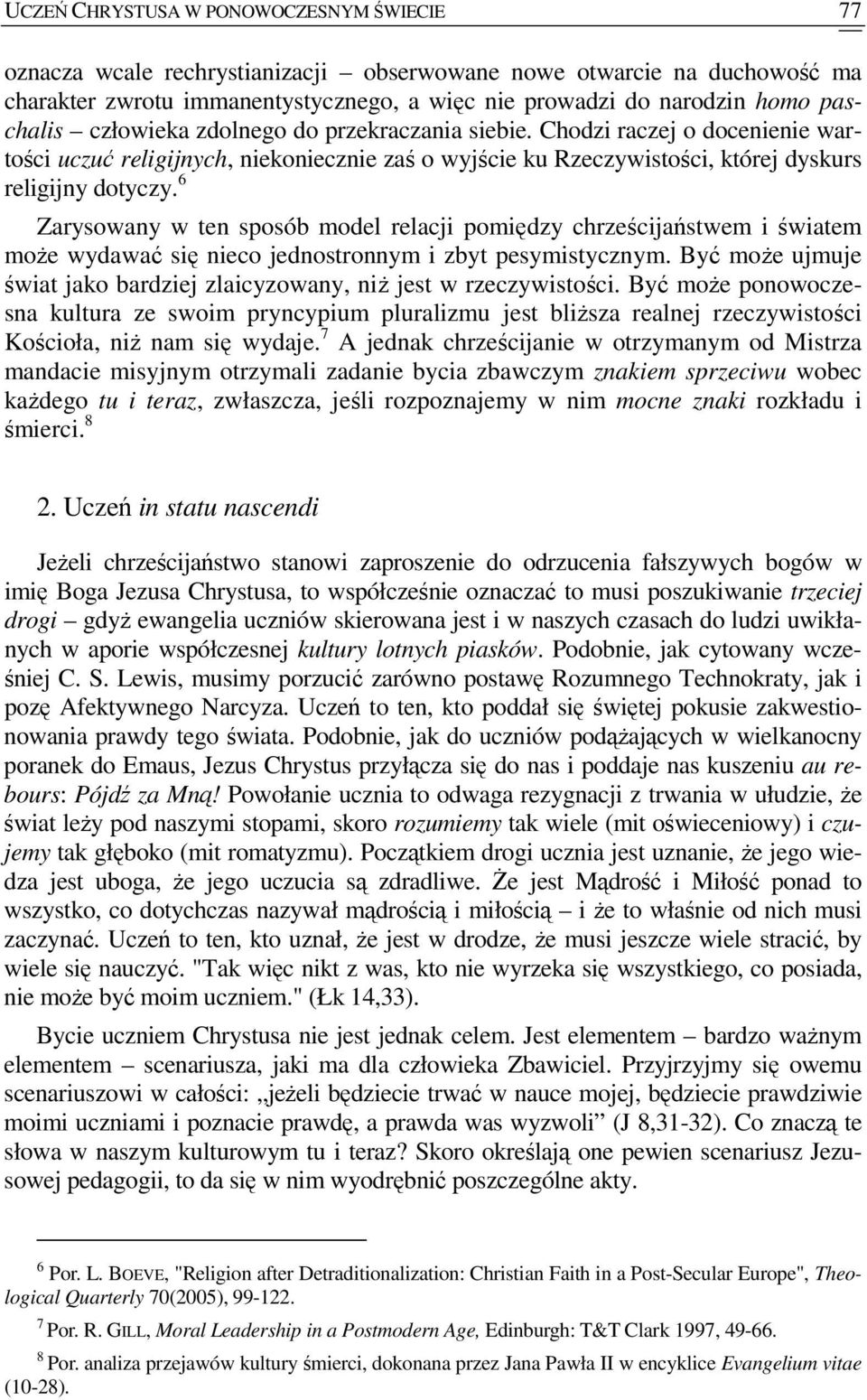 6 Zarysowany w ten sposób model relacji pomiędzy chrześcijaństwem i światem moŝe wydawać się nieco jednostronnym i zbyt pesymistycznym.