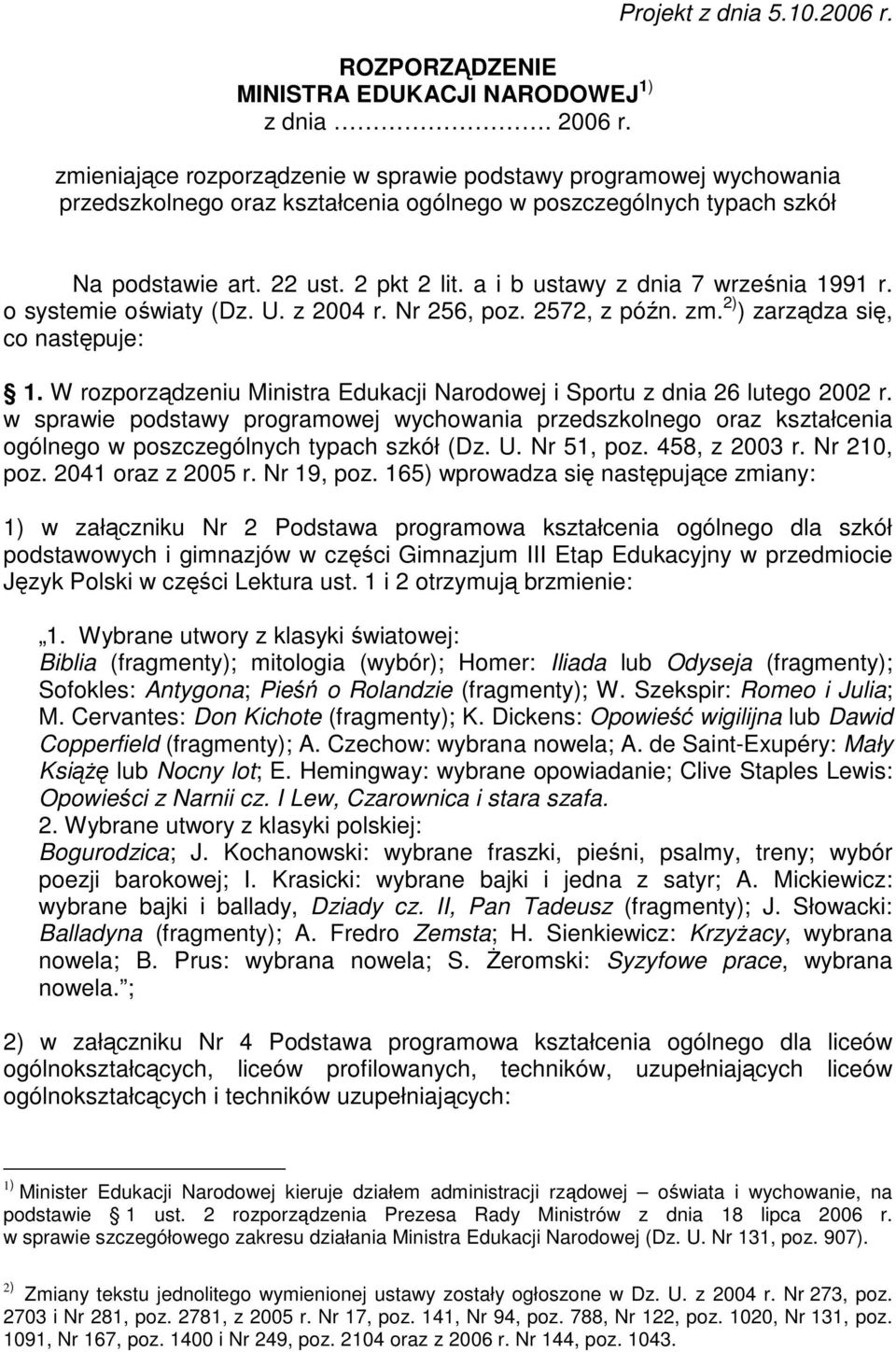 2 pkt 2 lit. a i b ustawy z dnia 7 września 1991 r. o systemie oświaty (Dz. U. z 2004 r. Nr 256, poz. 2572, z późn. zm. 2) ) zarządza się, co następuje: 1.