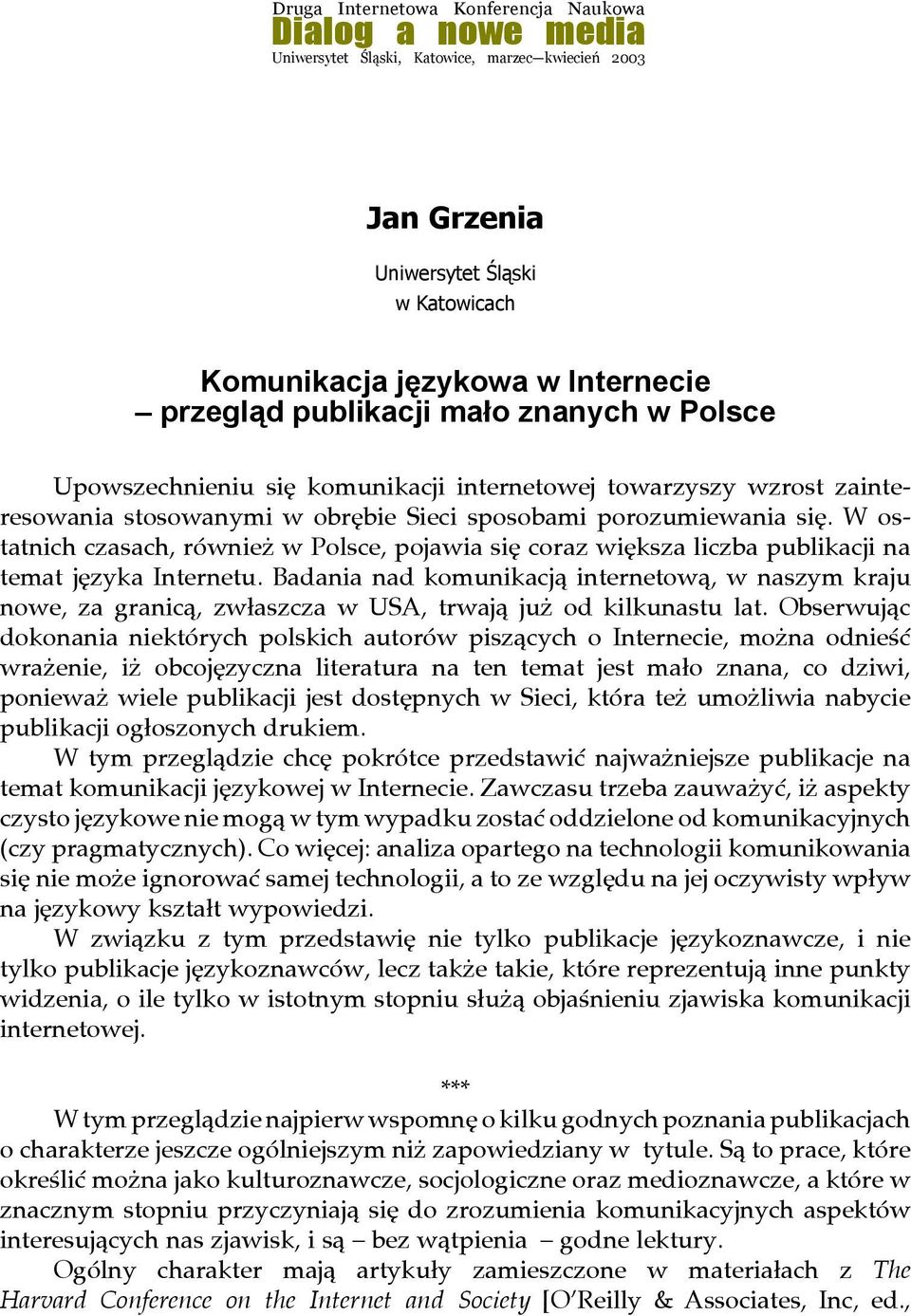 W ostatnich czasach, również w Polsce, pojawia się coraz większa liczba publikacji na temat języka Internetu.