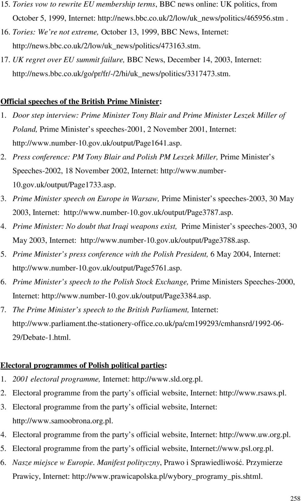 UK regret over EU summit failure, BBC News, December 14, 2003, Internet: http://news.bbc.co.uk/go/pr/fr/-/2/hi/uk_news/politics/3317473.stm. Official speeches of the British Prime Minister: 1.