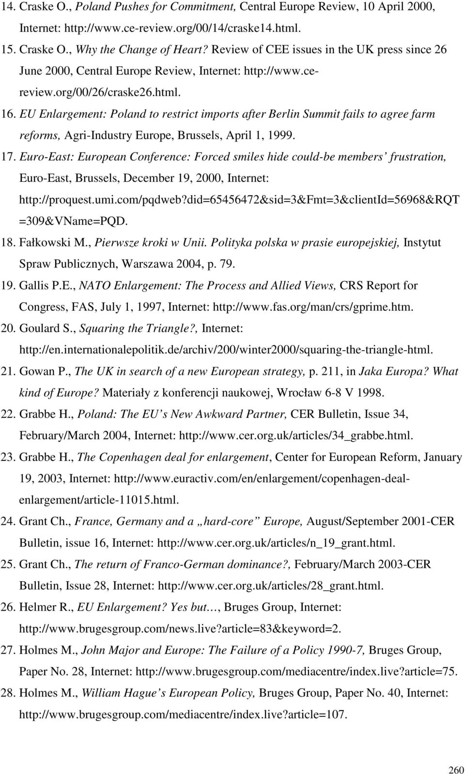 EU Enlargement: Poland to restrict imports after Berlin Summit fails to agree farm reforms, Agri-Industry Europe, Brussels, April 1, 1999. 17.