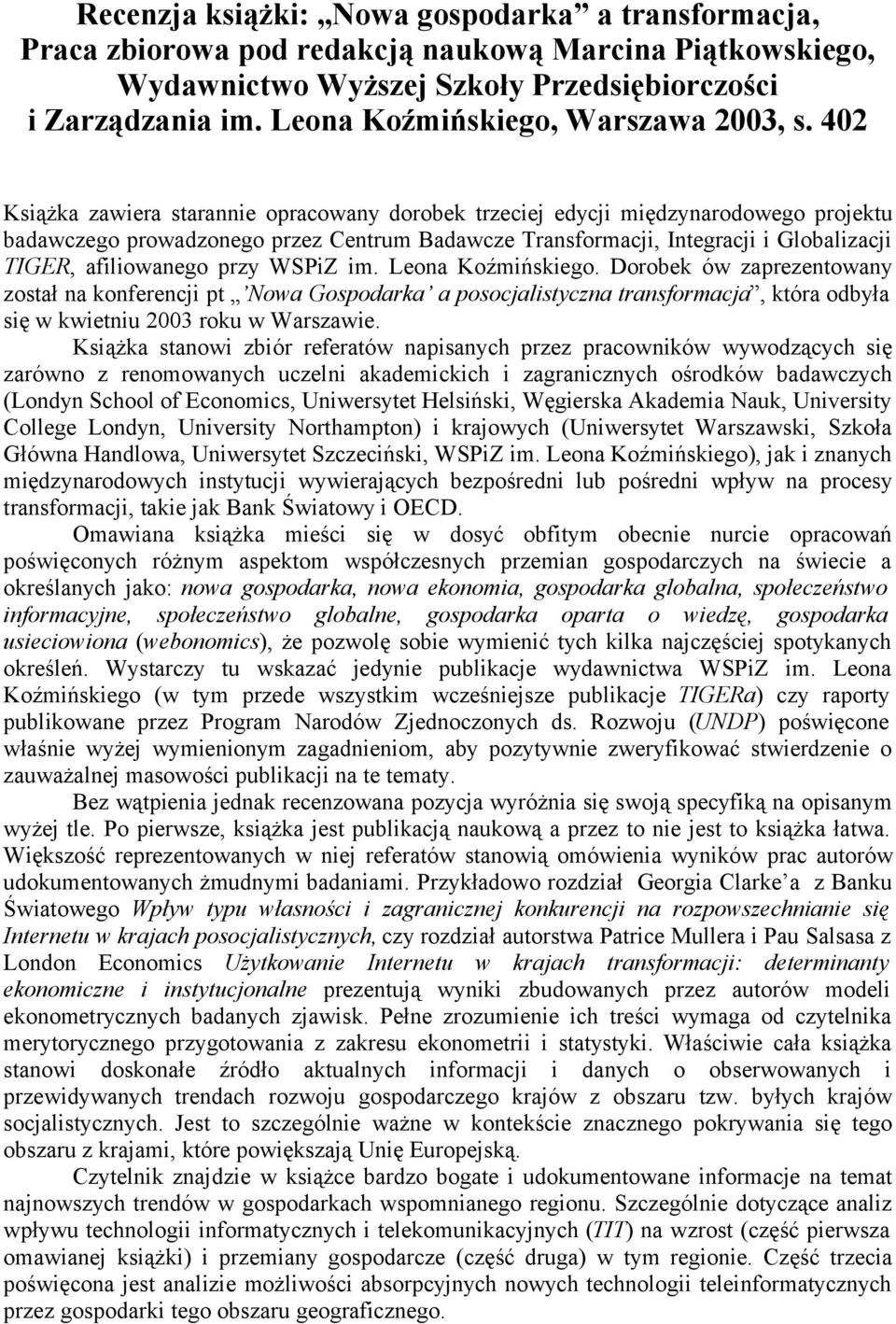 402 Książka zawiera starannie opracowany dorobek trzeciej edycji międzynarodowego projektu badawczego prowadzonego przez Centrum Badawcze Transformacji, Integracji i Globalizacji TIGER, afiliowanego