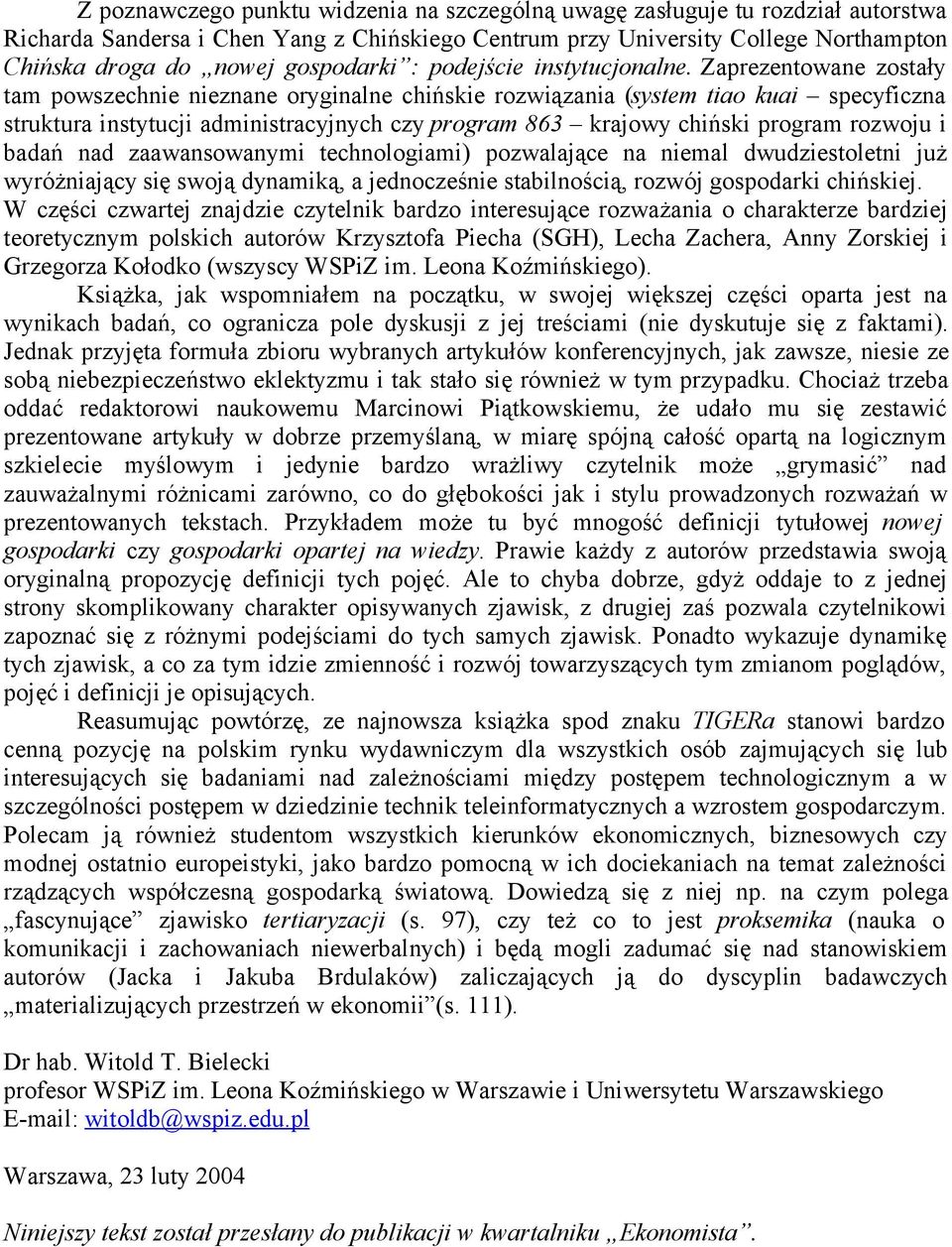 Zaprezentowane zostały tam powszechnie nieznane oryginalne chińskie rozwiązania (system tiao kuai specyficzna struktura instytucji administracyjnych czy program 863 krajowy chiński program rozwoju i