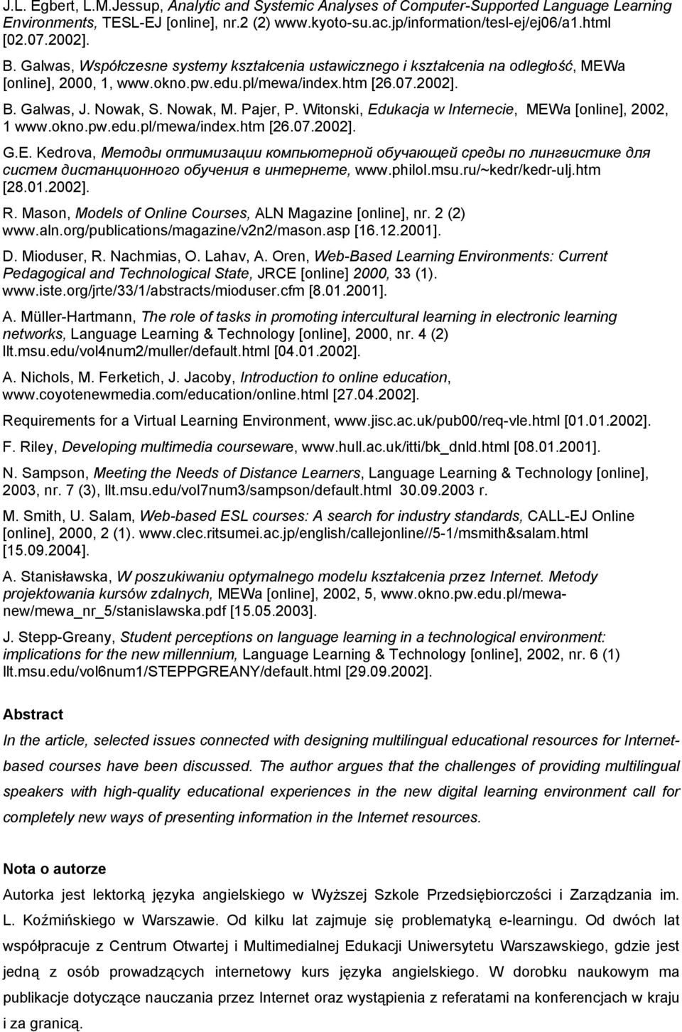 Pajer, P. Witonski, Edukacja w Internecie, MEWa [online], 2002, 1 www.okno.pw.edu.pl/mewa/index.htm [26.07.2002]. G.E. Kedrova, Методы оптимизации компьютерной обучающей среды по лингвистике для систем дистанционного обучения в интернете, www.