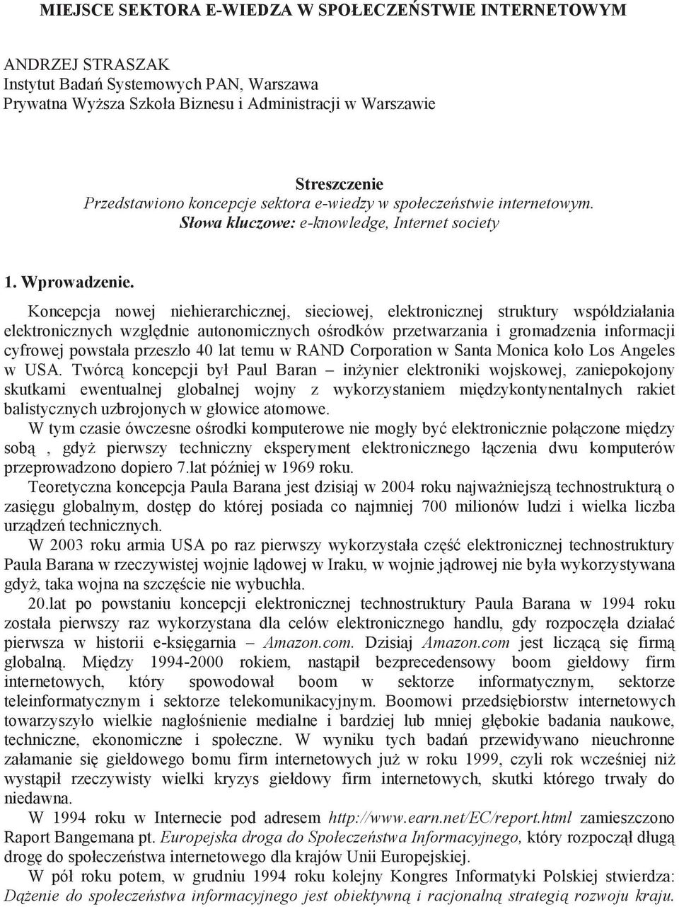 Koncepcja nowej niehierarchicznej, sieciowej, elektronicznej struktury współdziałania elektronicznych wzgl dnie autonomicznych o rodków przetwarzania i gromadzenia informacji cyfrowej powstała