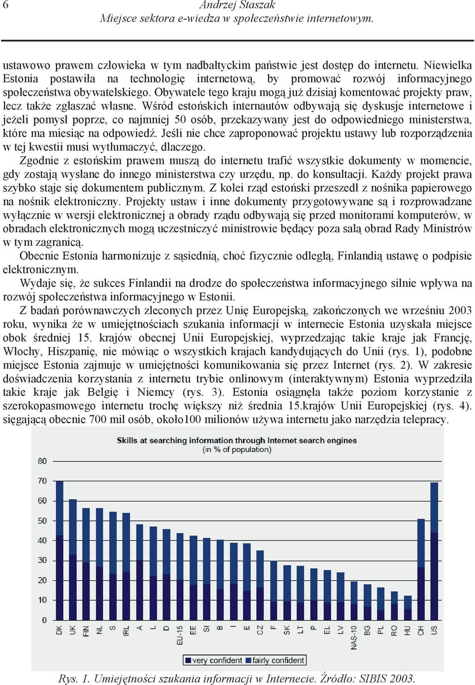 Obywatele tego kraju mog ju dzisiaj komentowa projekty praw, lecz tak e zgłasza własne.