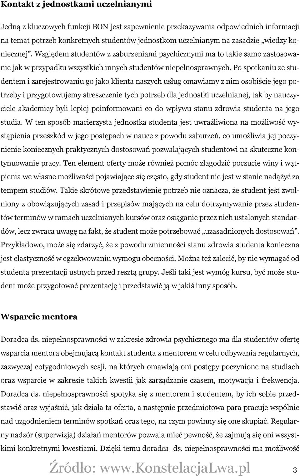 Po spotkaniu ze studentem i zarejestrowaniu go jako klienta naszych usług omawiamy z nim osobiście jego potrzeby i przygotowujemy streszczenie tych potrzeb dla jednostki uczelnianej, tak by