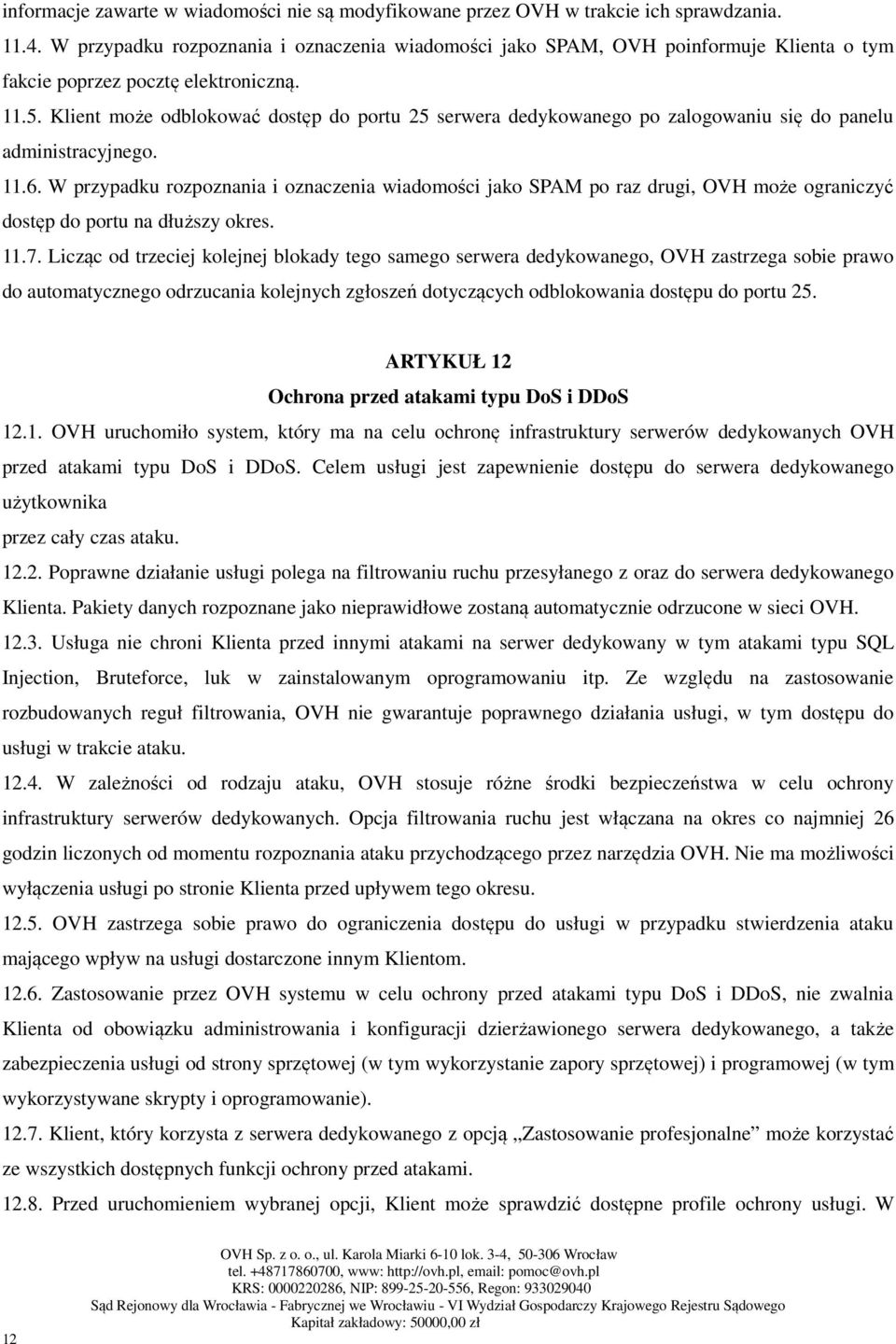 Klient może odblokować dostęp do portu 25 serwera dedykowanego po zalogowaniu się do panelu administracyjnego. 11.6.