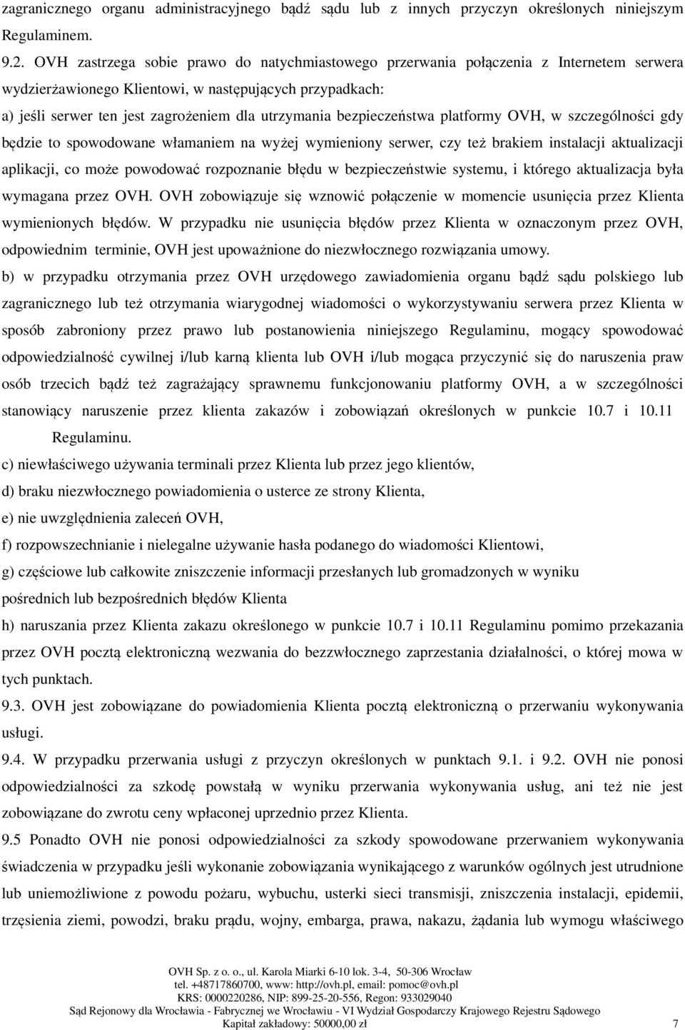 bezpieczeństwa platformy OVH, w szczególności gdy będzie to spowodowane włamaniem na wyżej wymieniony serwer, czy też brakiem instalacji aktualizacji aplikacji, co może powodować rozpoznanie błędu w