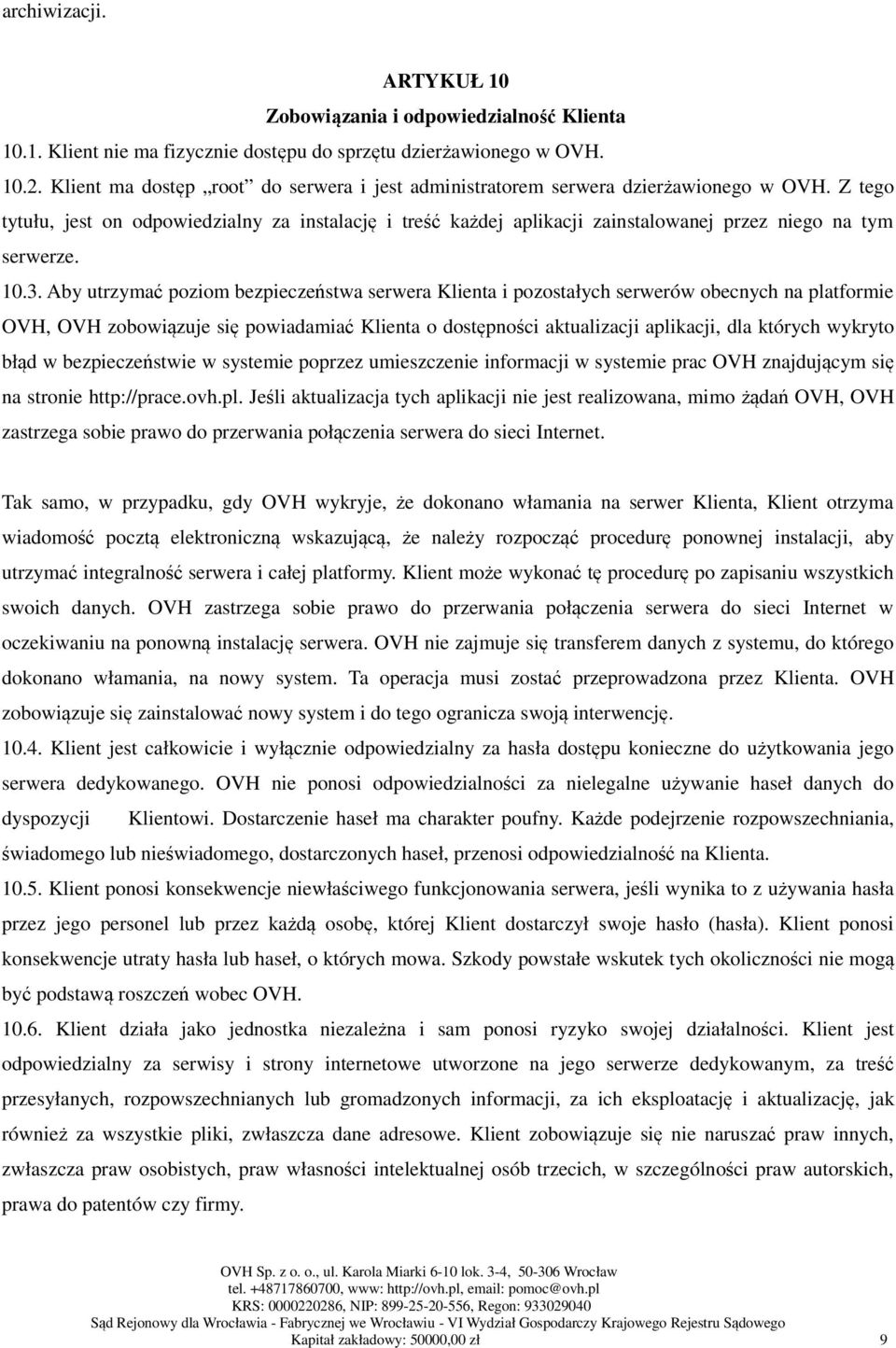 Z tego tytułu, jest on odpowiedzialny za instalację i treść każdej aplikacji zainstalowanej przez niego na tym serwerze. 10.3.