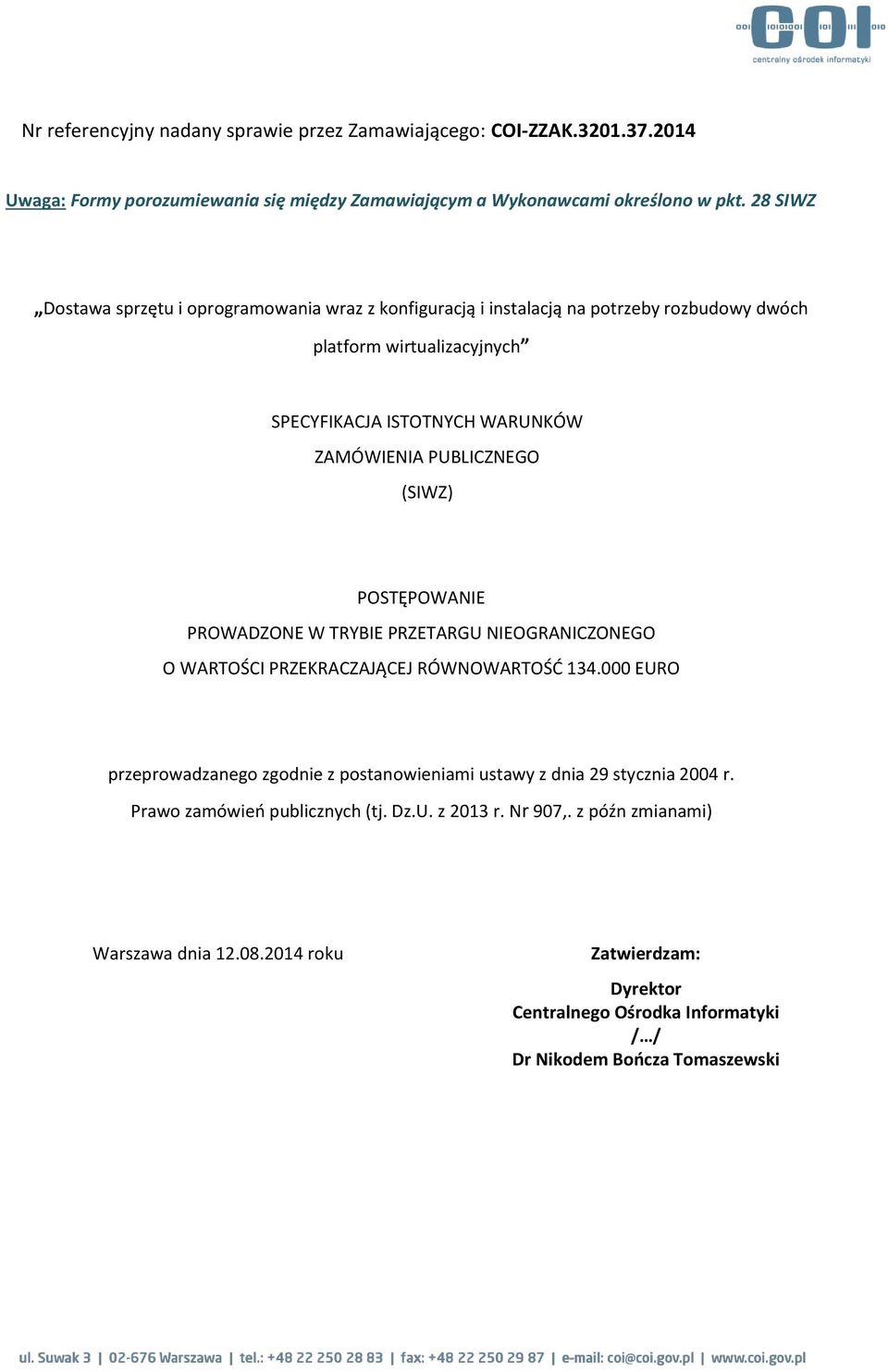 PUBLICZNEGO (SIWZ) POSTĘPOWANIE PROWADZONE W TRYBIE PRZETARGU NIEOGRANICZONEGO O WARTOŚCI PRZEKRACZAJĄCEJ RÓWNOWARTOŚĆ 134.