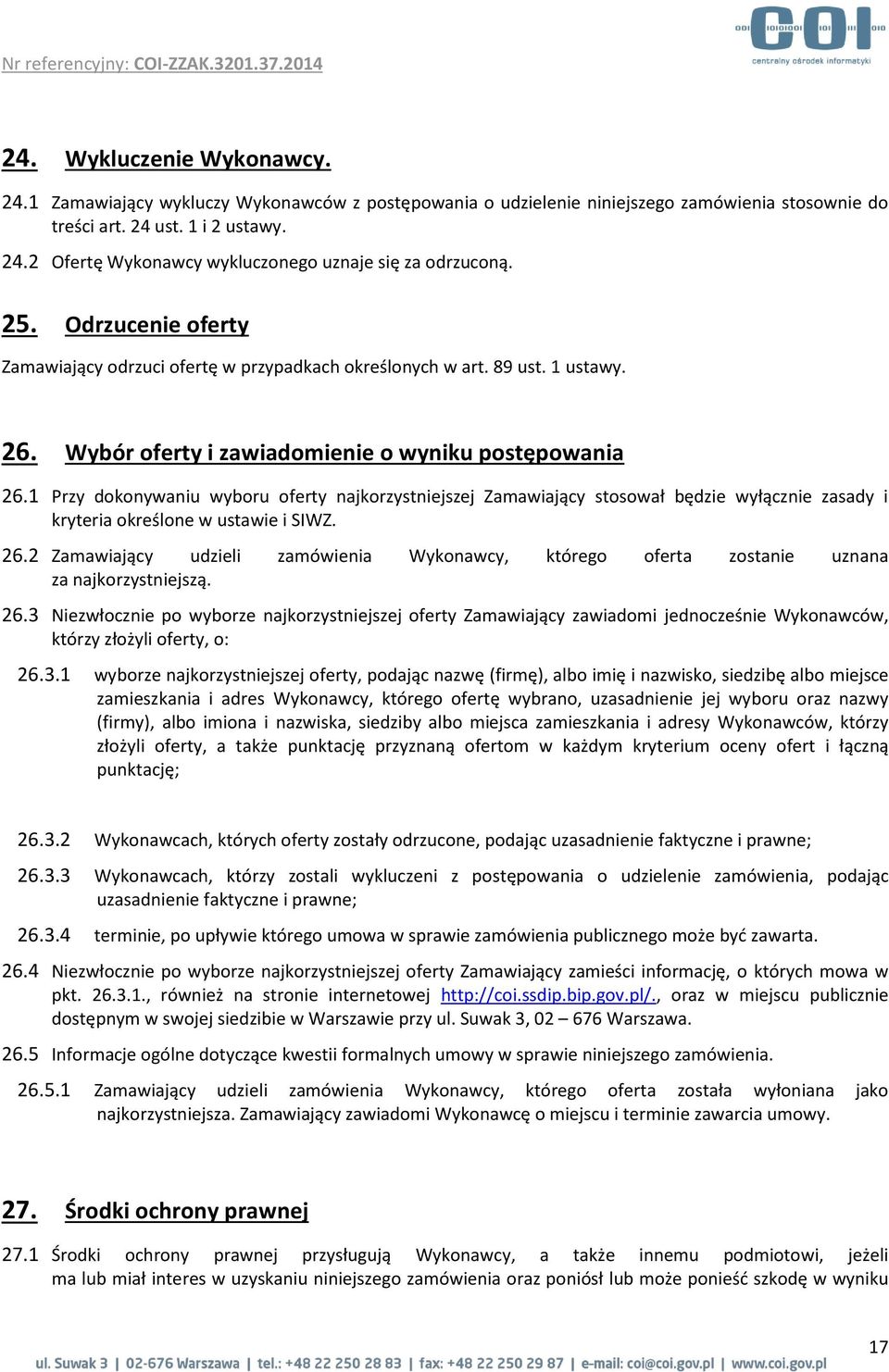 1 Przy dokonywaniu wyboru oferty najkorzystniejszej Zamawiający stosował będzie wyłącznie zasady i kryteria określone w ustawie i SIWZ. 26.