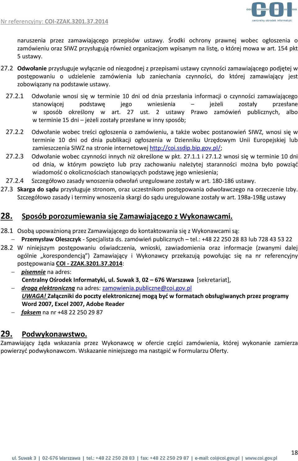 2 Odwołanie przysługuje wyłącznie od niezgodnej z przepisami ustawy czynności zamawiającego podjętej w postępowaniu o udzielenie zamówienia lub zaniechania czynności, do której zamawiający jest