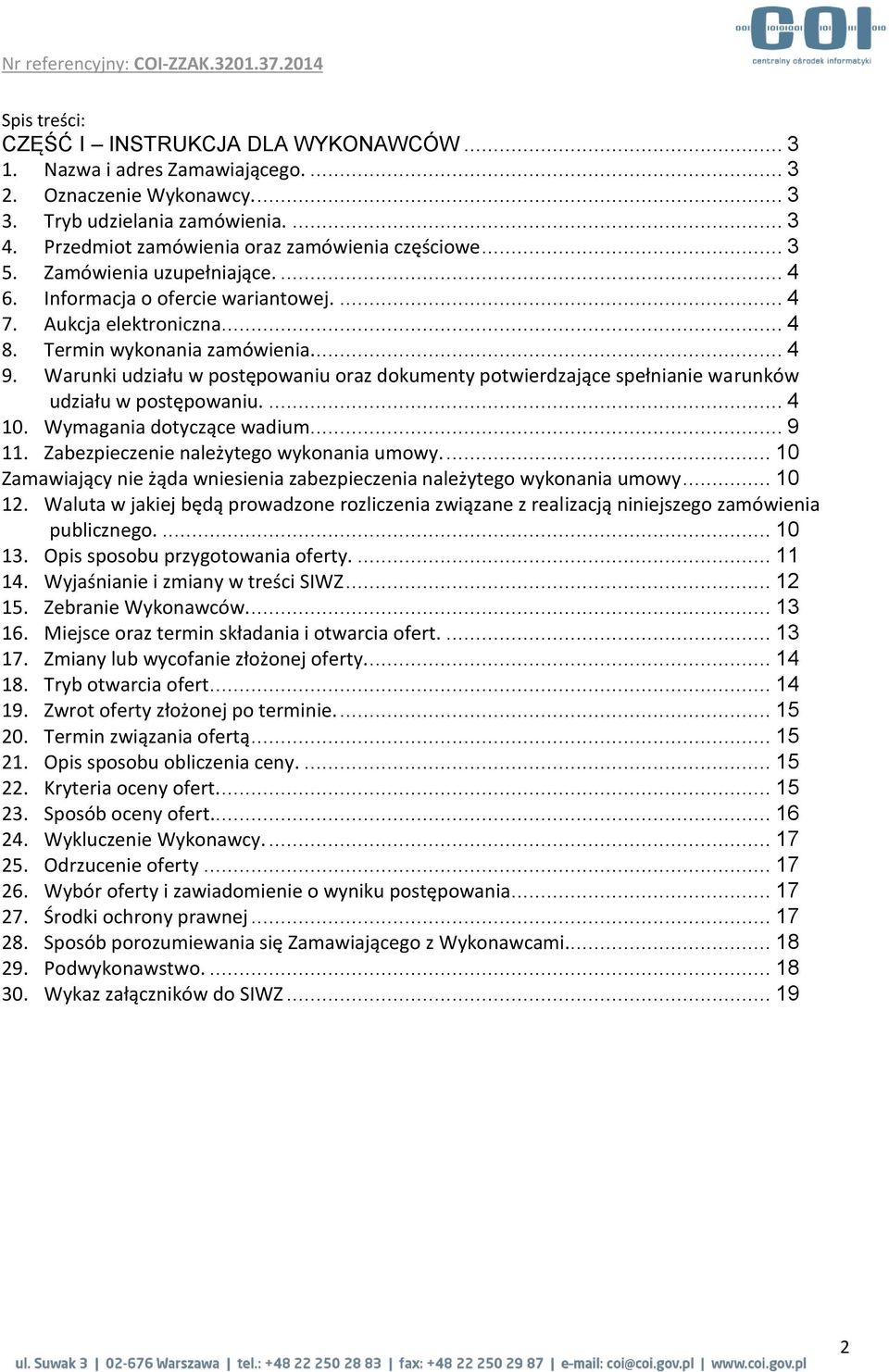 Warunki udziału w postępowaniu oraz dokumenty potwierdzające spełnianie warunków udziału w postępowaniu.... 4 10. Wymagania dotyczące wadium... 9 11. Zabezpieczenie należytego wykonania umowy.