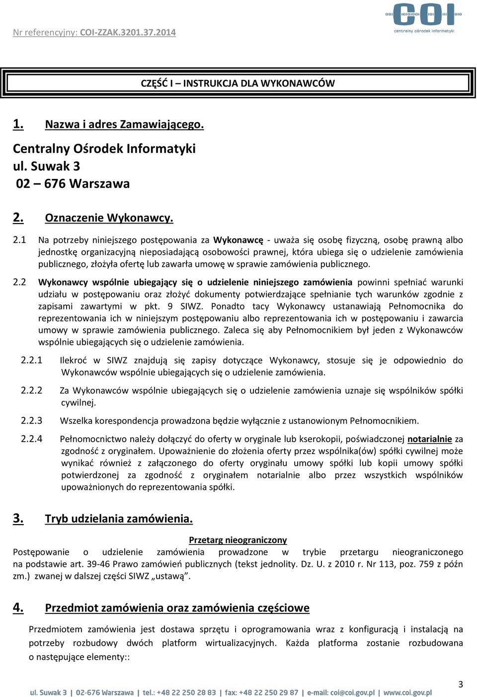 1 Na potrzeby niniejszego postępowania za Wykonawcę - uważa się osobę fizyczną, osobę prawną albo jednostkę organizacyjną nieposiadającą osobowości prawnej, która ubiega się o udzielenie zamówienia