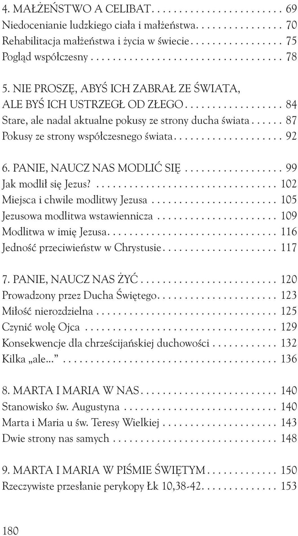 ..... 87 Pokusy ze strony współczesnego świata.................... 92 6. PANIE, NAUCZ NAS MODLIĆ SIĘ.................. 99 Jak modlił się Jezus?................................. 102 Miejsca i chwile modlitwy Jezusa.