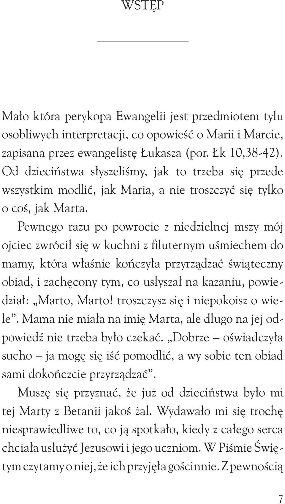 Pewnego razu po powrocie z niedzielnej mszy mój ojciec zwrócił się w kuchni z filuternym uśmiechem do mamy, która właśnie kończyła przyrządzać świąteczny obiad, i zachęcony tym, co usłyszał na